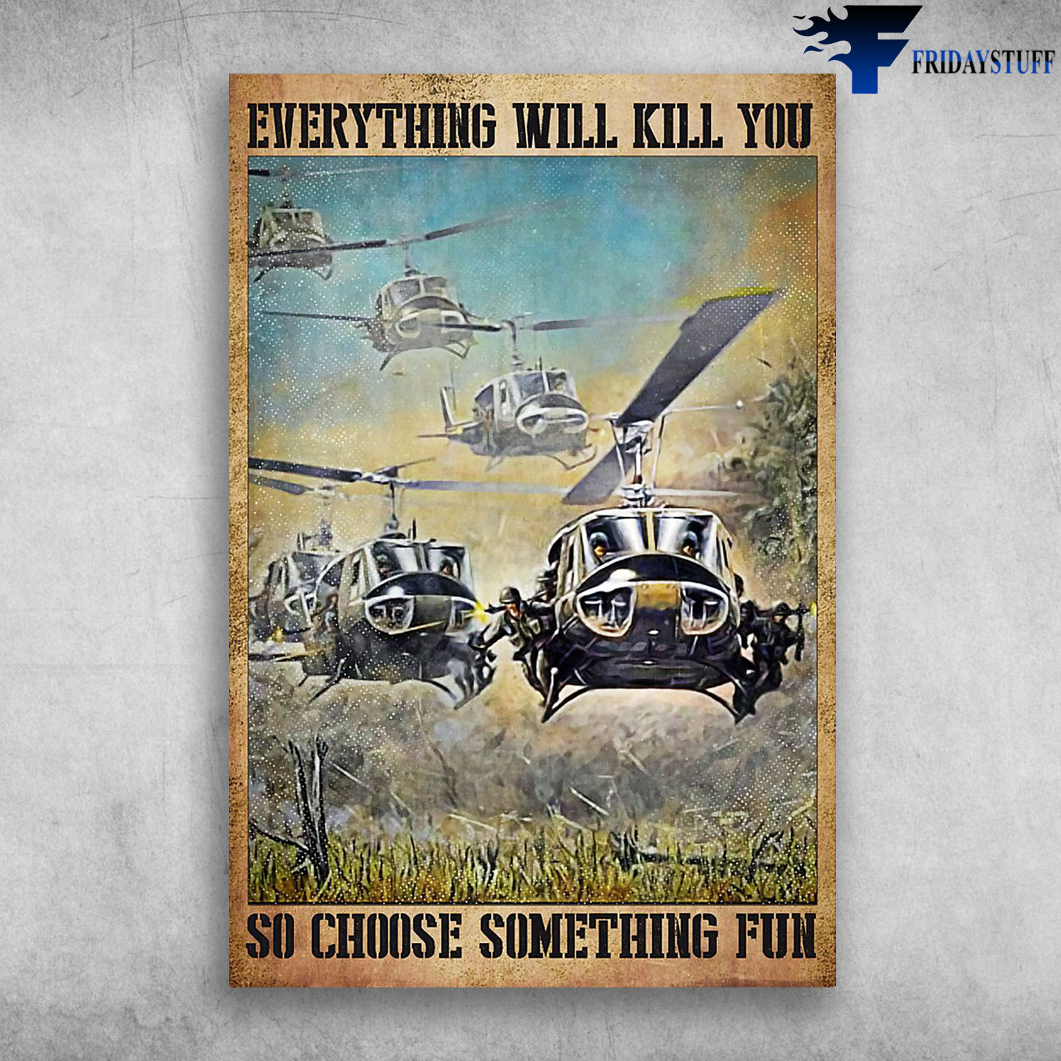 The Helicopter - Everything Will Kill You, So Choose Something Fun