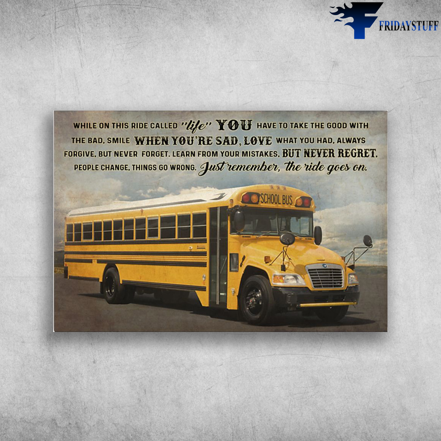 The School Bus - While On This Ride Called Life, You Have To Take The Good With The Bad