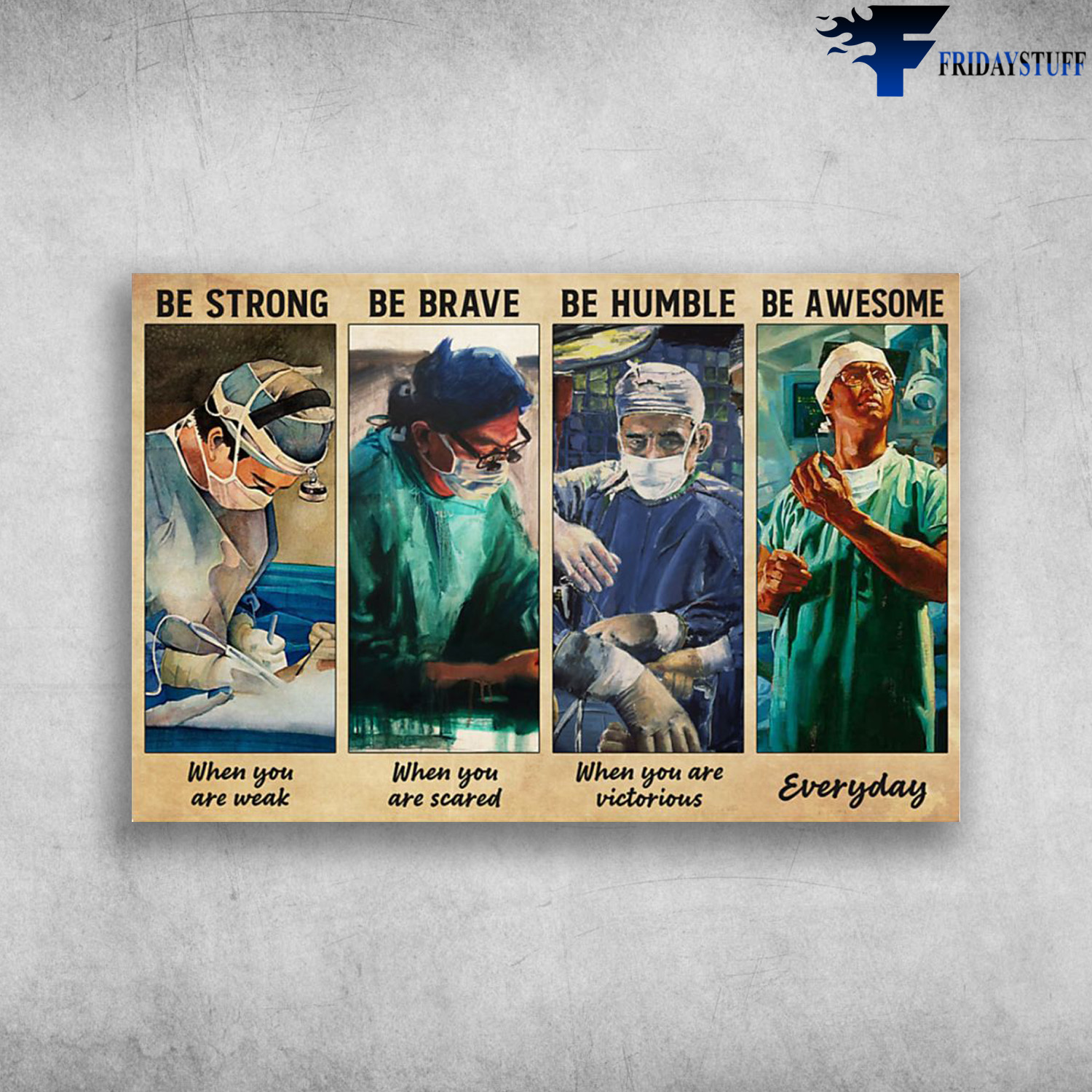 The Surgeon - Be Strong When You Are Weak, Be Brave When You Are Scared, Be Humble When You Are Victorious, Be Awsome Everyday