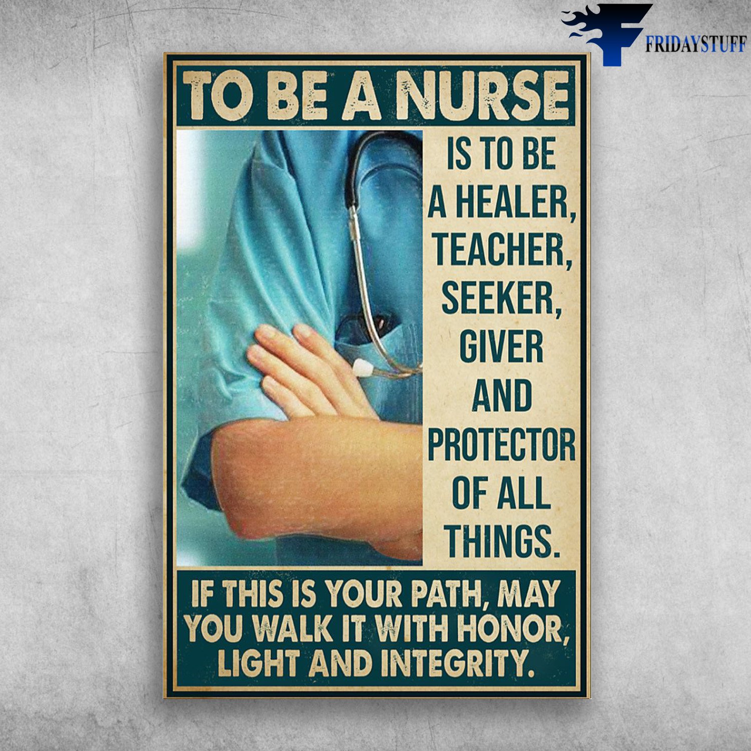 To Be A Nurse - If This Is Your Path, May You Walk It With Honor Light And Integrity