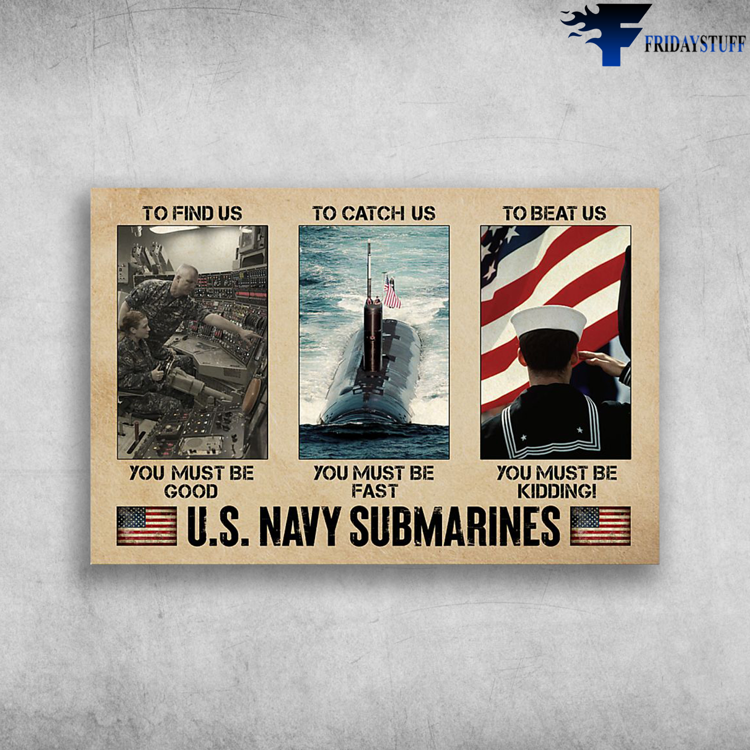 U.S. Navy Submarines - To Find Us, You Must be Goog, To Catch Us You Must Be Fast, To Beat Us, You Must Be Kindding