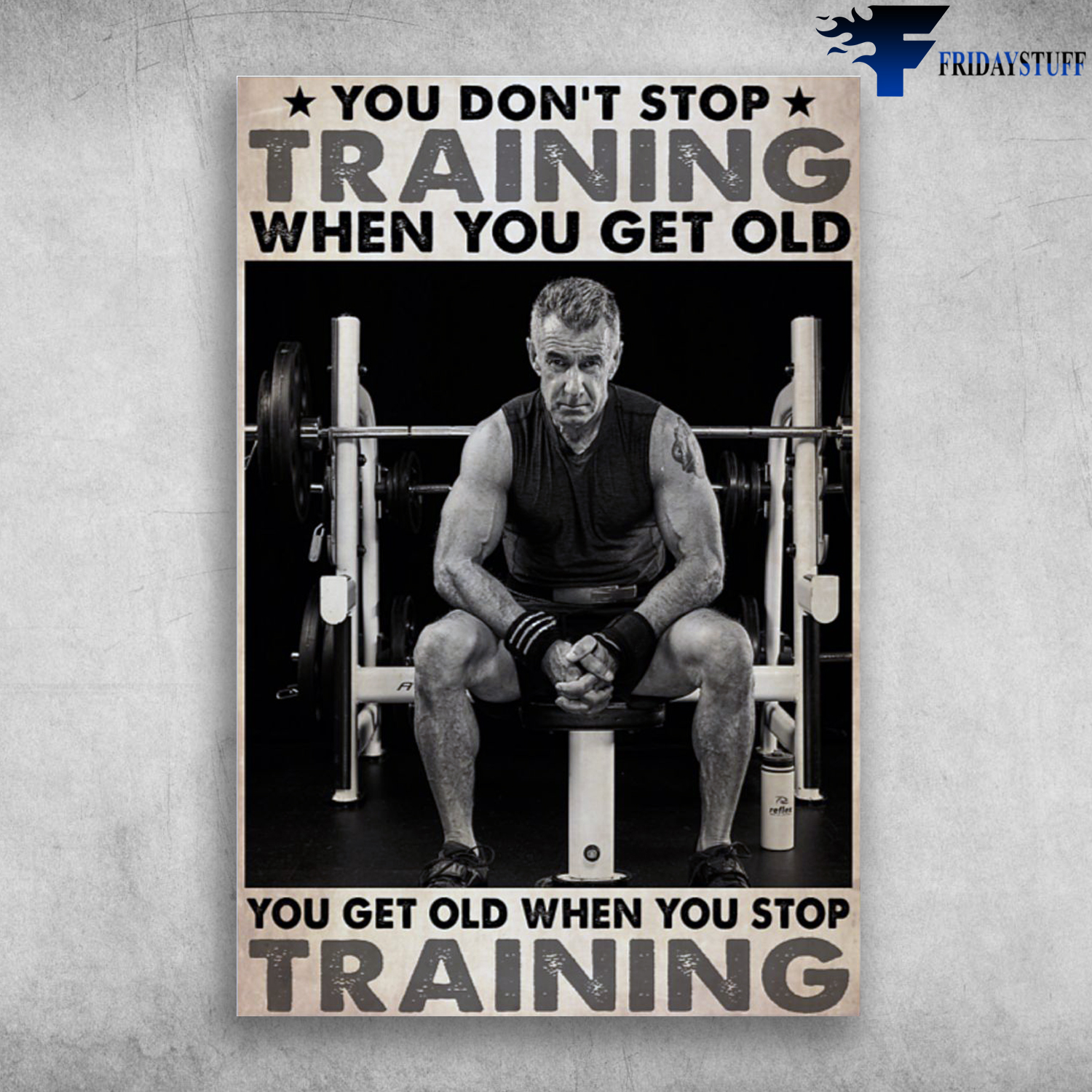 Weightlifting Man - You Don't Training When You Get Out, You Get Out When You Stop Training