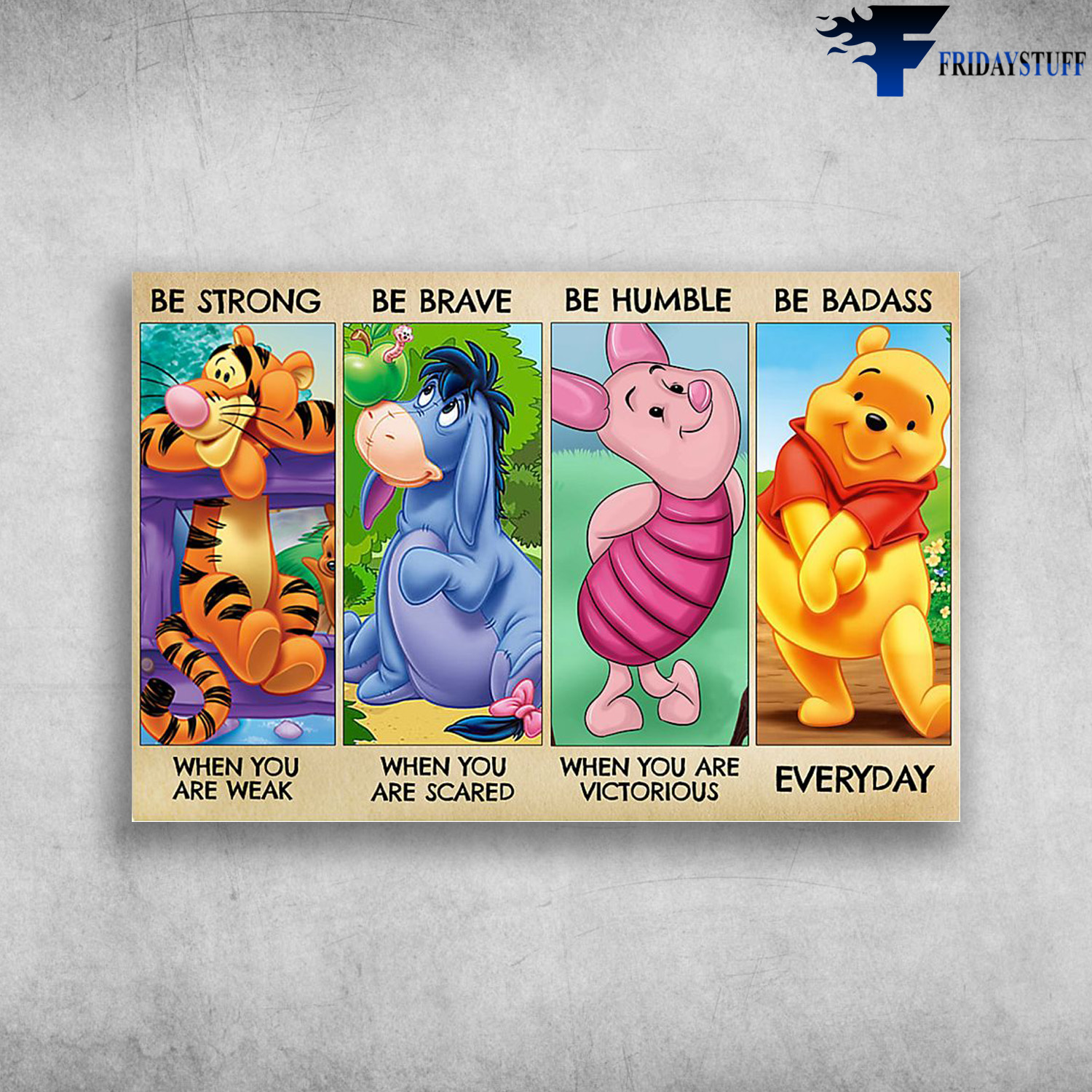 Winnie-the-Pooh Cartoon With Eeyore, Tigger, Piglet - Be Strong When You Are Weak, Be Brave When You Are Scared, Be Humble When You Are Victorious, Be Badass Everyday