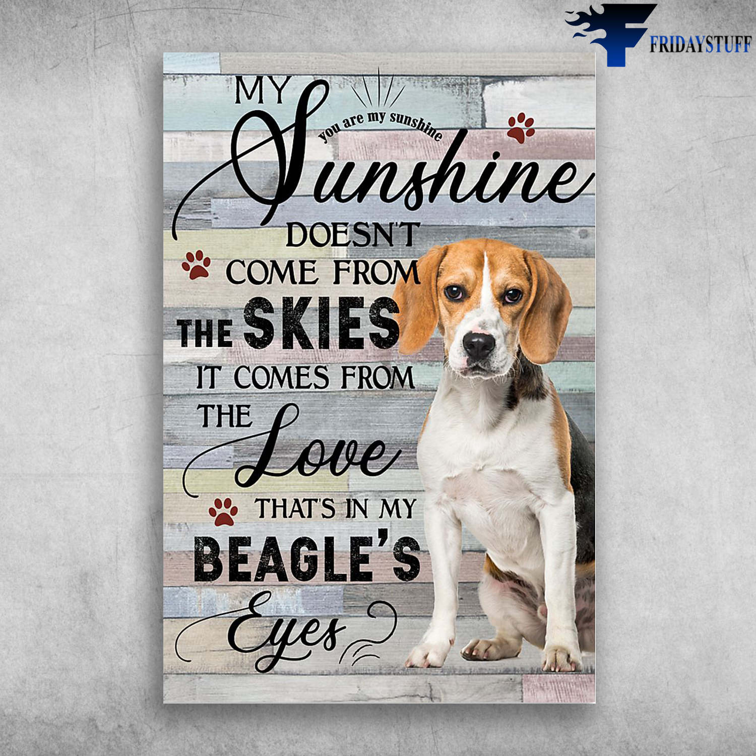 Beagle Dog - My Sunshine Doesn't Come From The Skies It Comes From Te Love, That' In My Beagle's Eyes