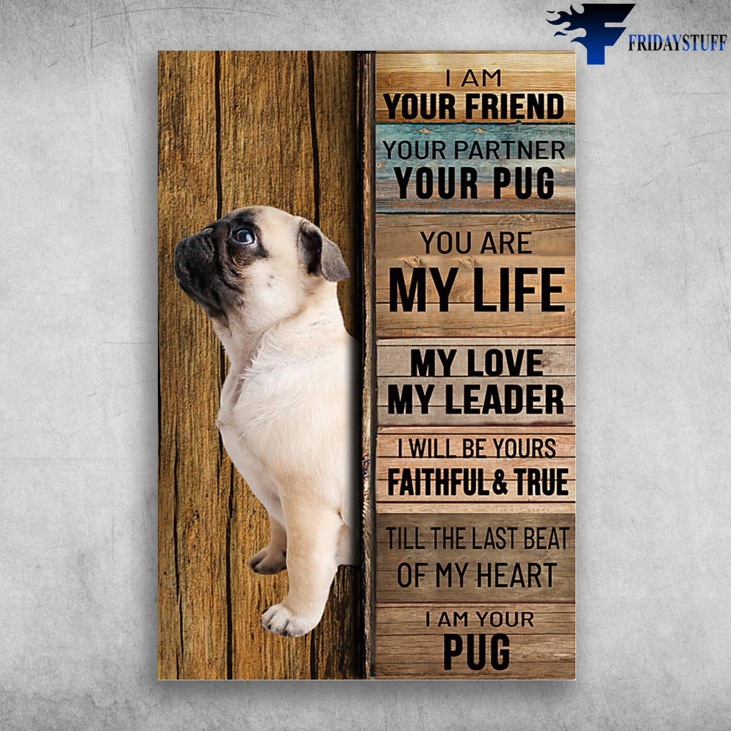Bug Dog - I Am Your Friend, Your Partner, Your Pug, You Are My Life, My Love, My Leader, I Will Be Yours Faithful And True, Till The Last Beat Of M Heart, I AM Your Pug