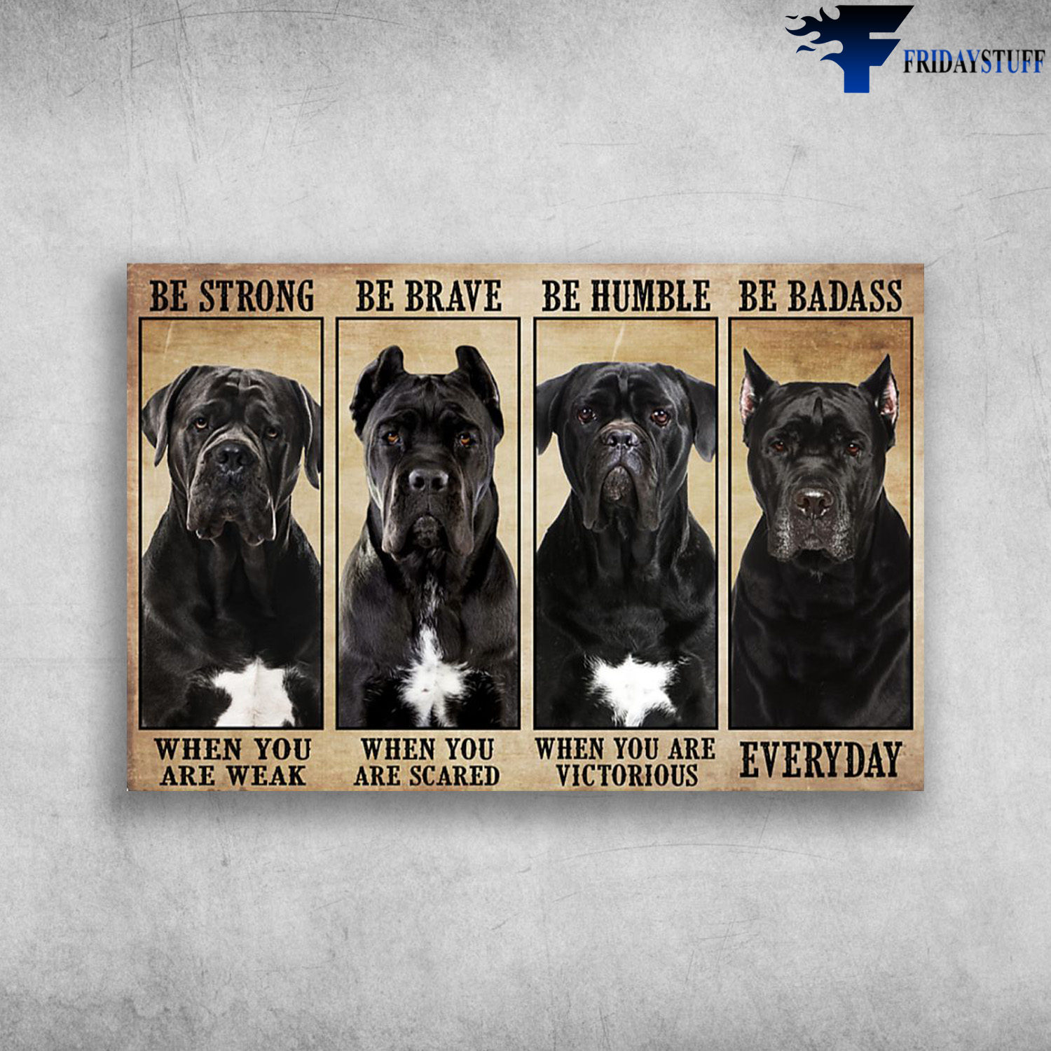 Cane Corso - Be Strong When You Are Weak, Be Brave When You Are Scared, Be Humble When You Are Victorious, Be Badass Everyday