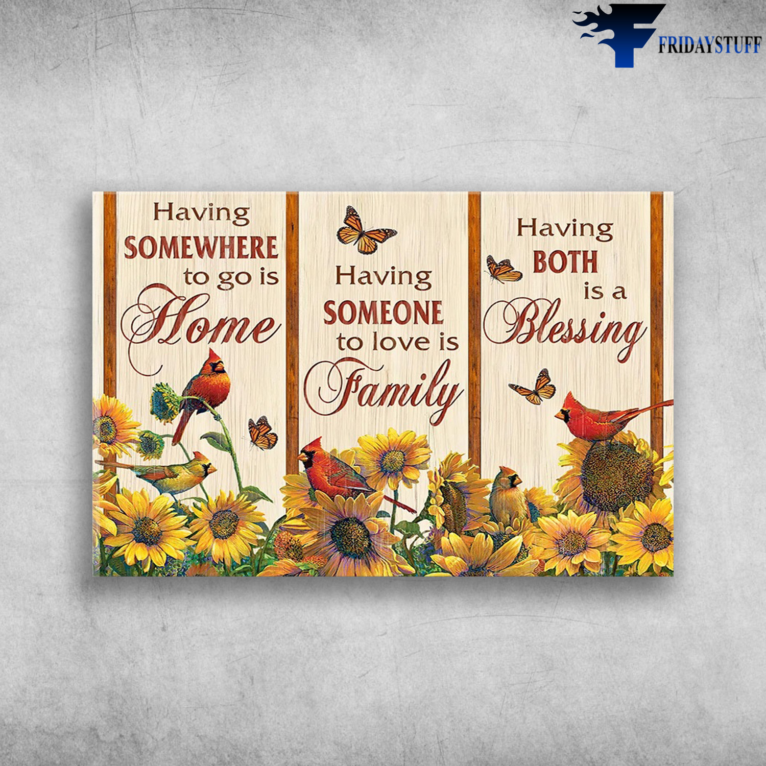Cardianal Bird, Butterfly And Sunflower - Having Somewhere To Go Is Home, Having Someone To Love Is Family, Having Both Is A Blessing