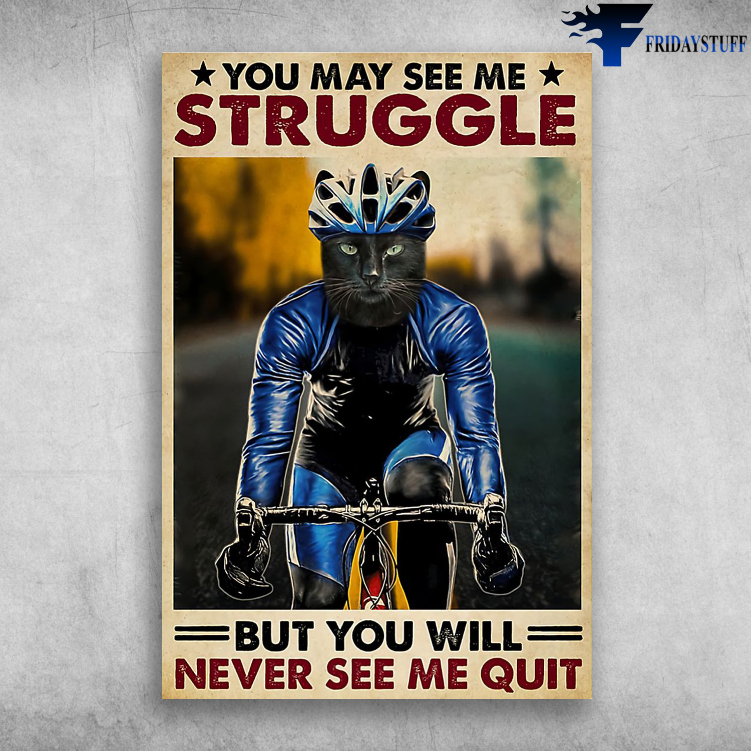 Cycling Cat - You May See Me Struggle, But You Will Never See Me Quit