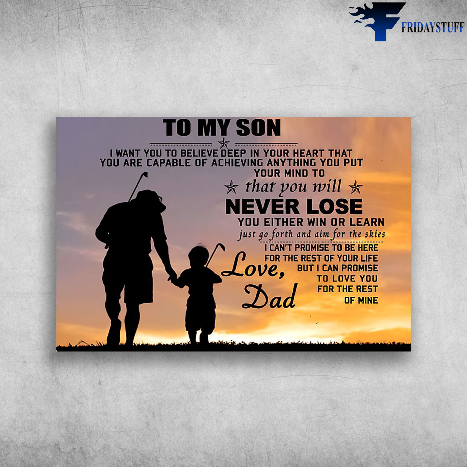 Dad And Son Play Golf - To My Son, I Want You To Believe Deep In Your Heart, That You Are Capable Of Achieving Anything You Put Your Mind To, That You Will Never Lose, You Either Win Or Learn, Just Go Forth And Aim For The Skies