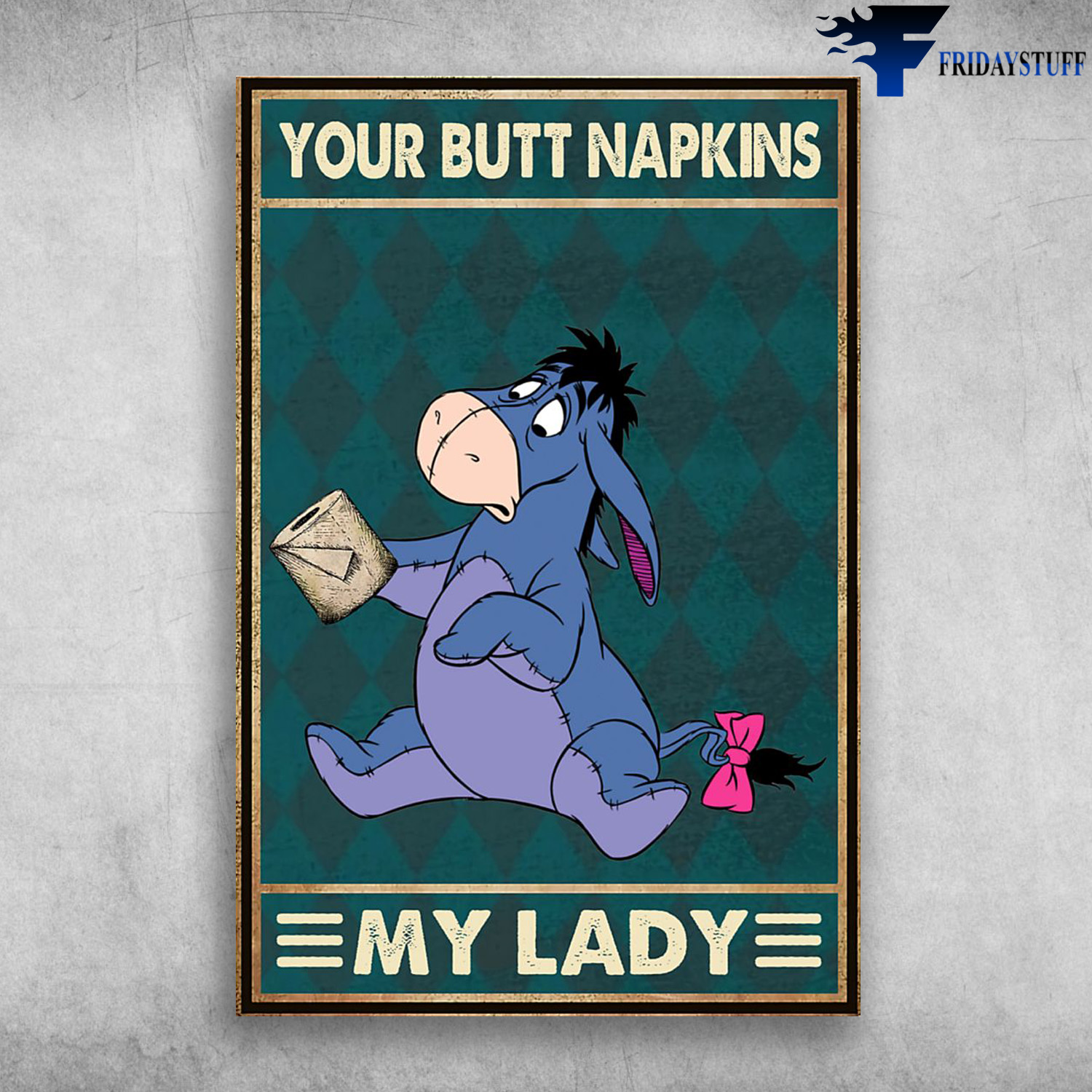 Eeyore With Toilet Paper Roll - Your Butt Napkins, My Lady