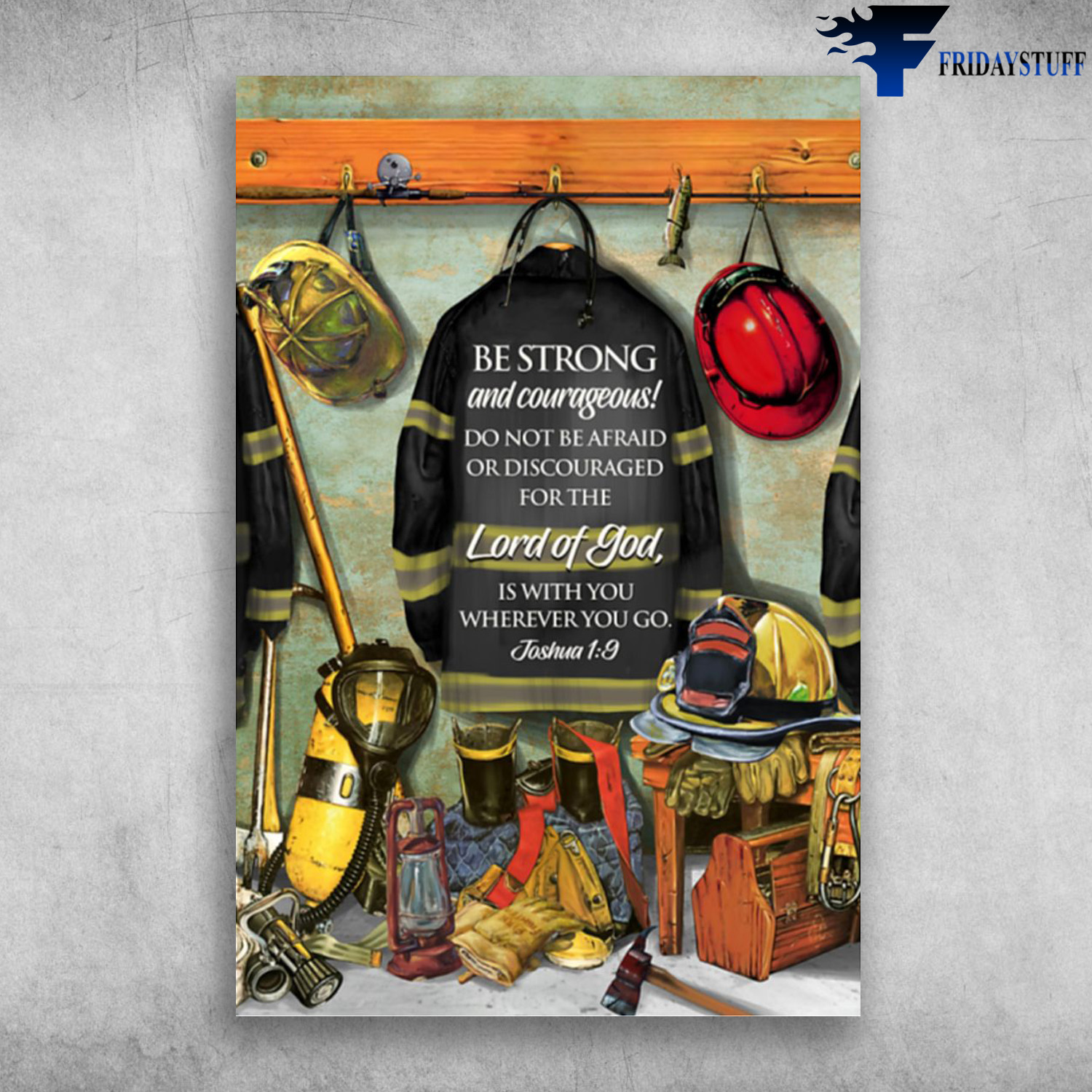 Firefighter Tools - Be Strong And Courageous, Do Not Be Afraid Or Discouraged For The Lord Of God, Is With You Wherever You Go, Joshua1.9