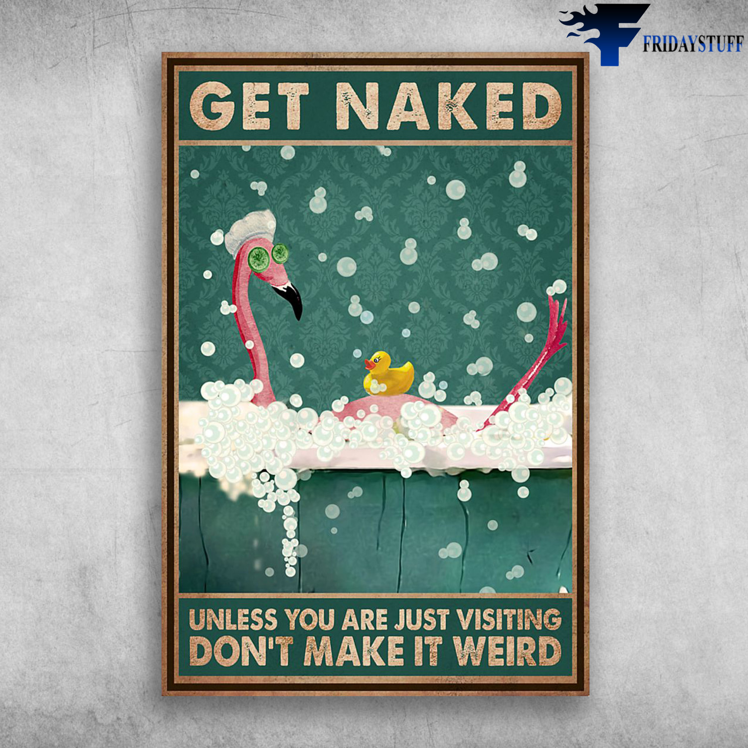 Flamingo Bird In Bathtub - Get Naked, Unless You Are Just Visiting, Don't Make It Weird