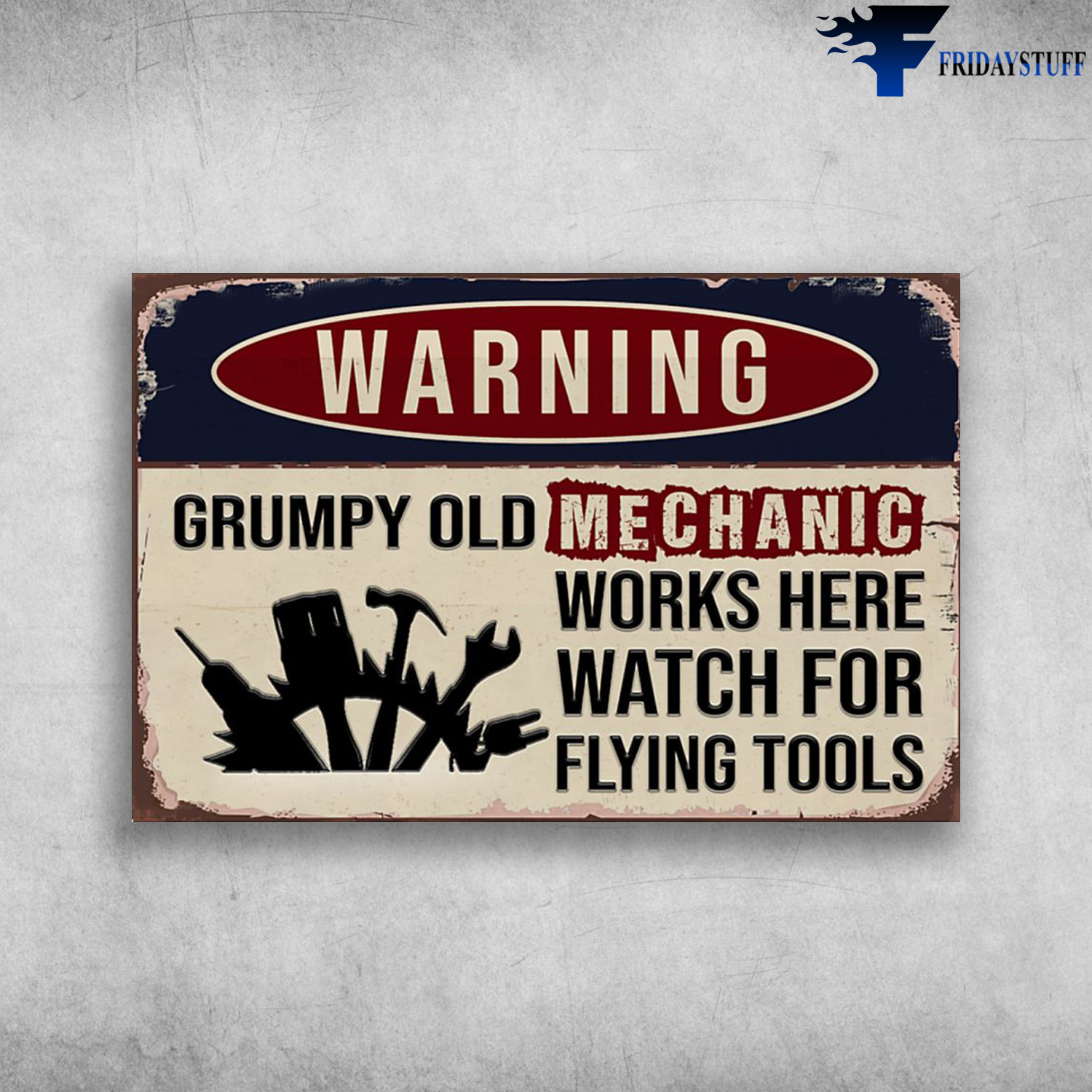 Grumpy Old Mechanic - Warning Grumpy Old Mechanic, Works Here Watch For Flying Tools