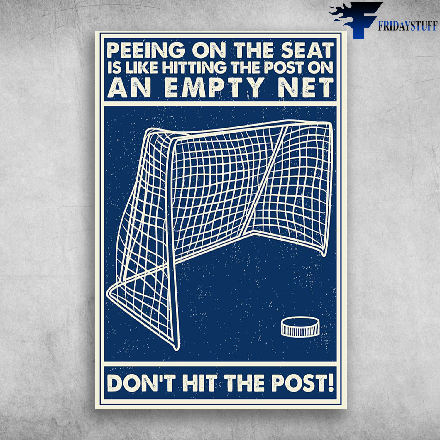 Hockey Goal Frame - Peeing On The Seat Is Like Hitting The Post On An Empty Net, Don't Hit The Post