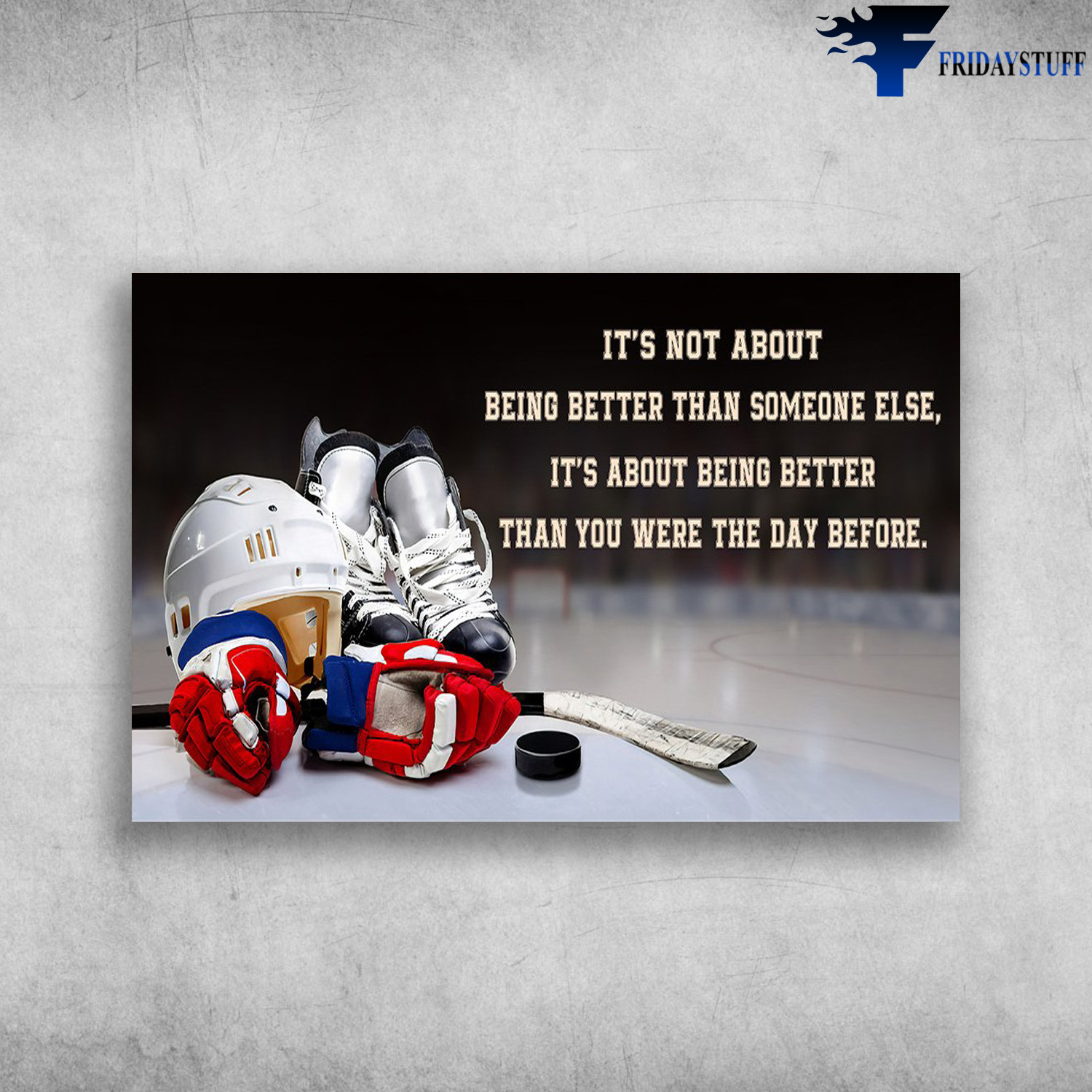 Hockey Tool - It's Not About Being Better Than Someone Else, It's About Being Better Than You Were The Day Before