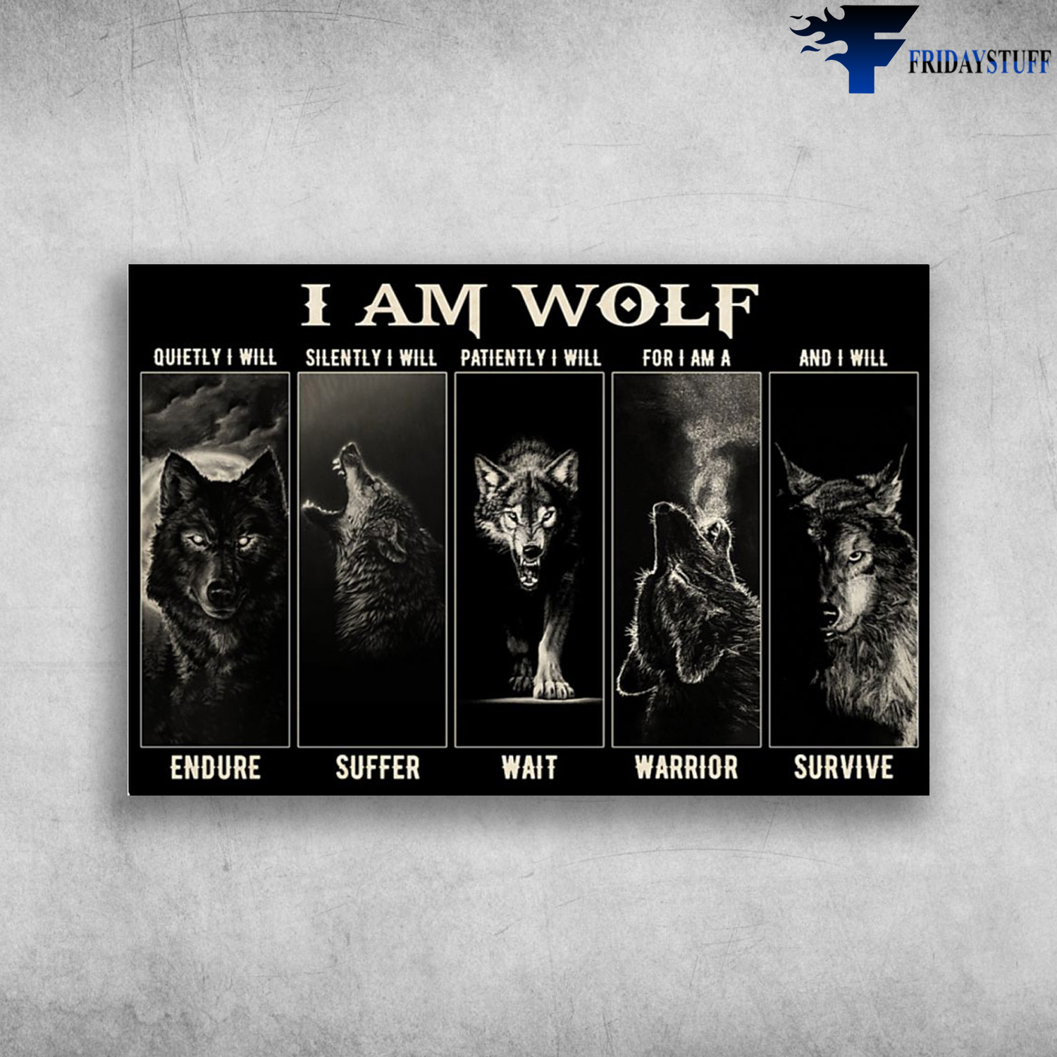 I Am Wolf - Quietly I Will Endure, Silently I Will Suffer, Patiently I Will Wait, For I Am A Warrior, And I Will Survive