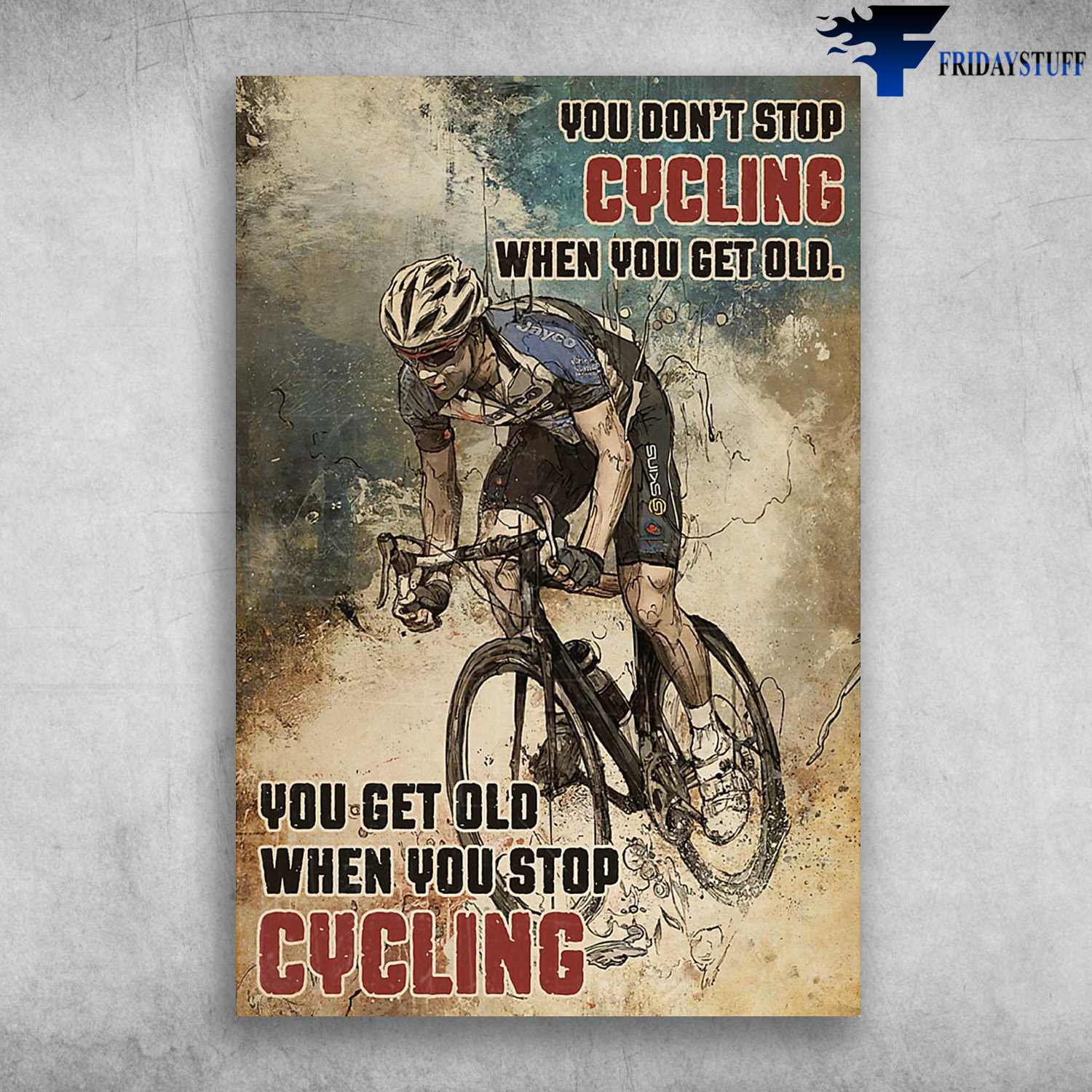 Man Cycling - You Don't Stop Cycling When You Get Old, You Get Old When You Stop Cycling