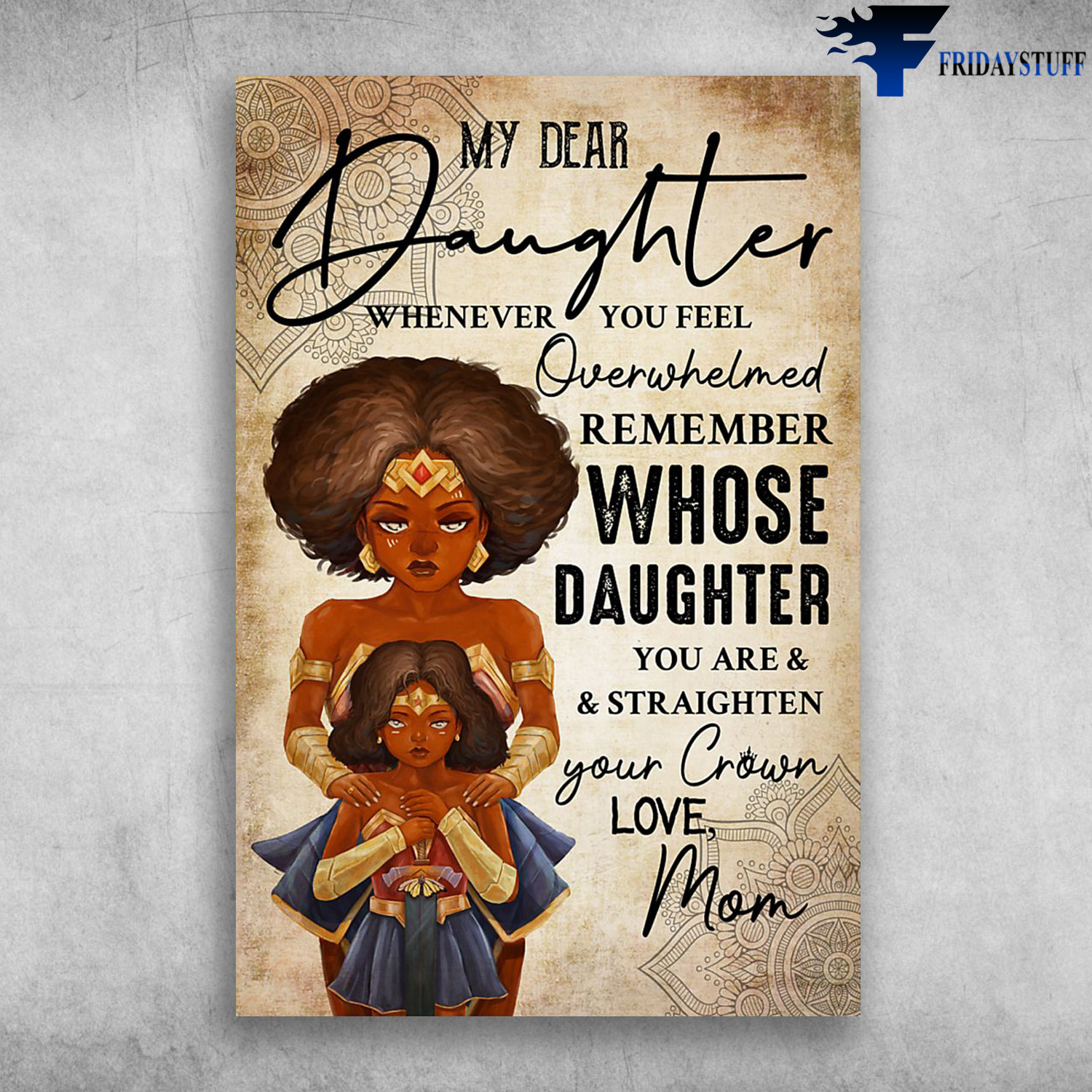 Mon And Daughter Wonder Woman - My Dear Daughter, Whenever You Feel Overwhelmed, Remember Whose Daughter You Are, And Straighten Your Crown, Love, Mom