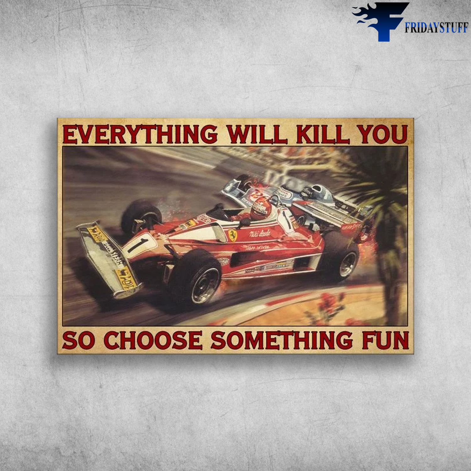 Niki Lauda With The Formula 1 - Everything Will Kill You, So Choose Something Fun