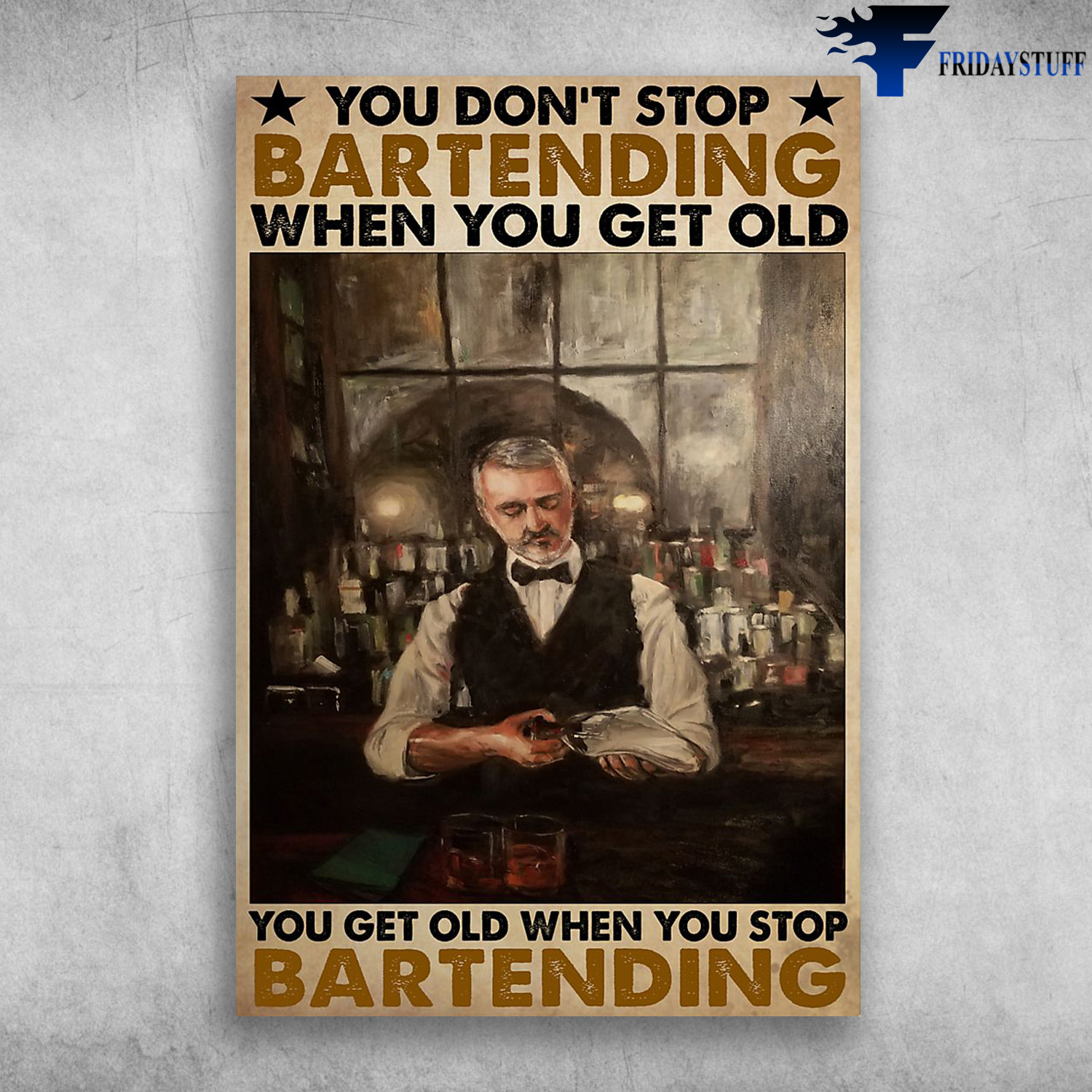 Old Man Bartender - You Don't Stop Bartending When You Get Old, You Get Old When You Stop Bartending