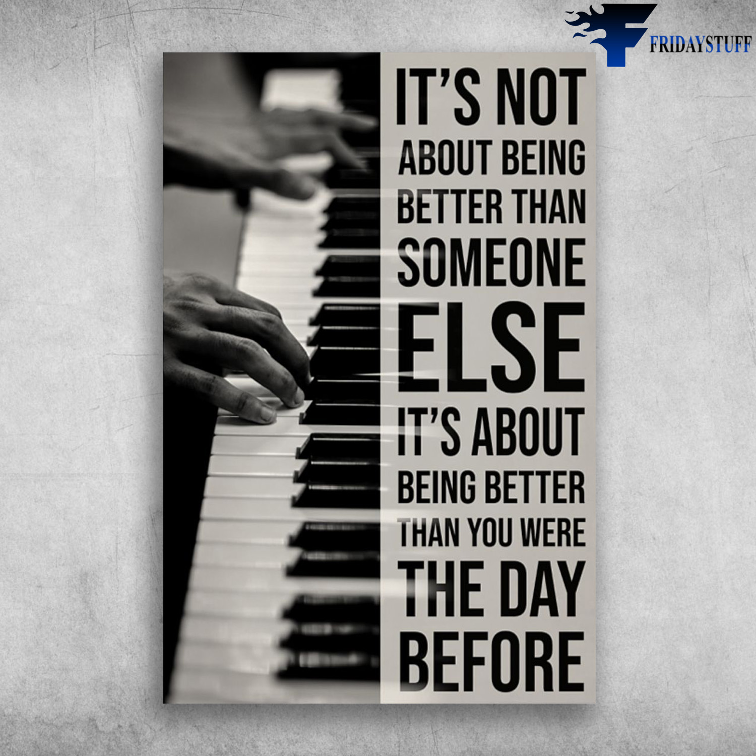 Piano Player - It's Not About Being Better Than Someone Else, It's About Being Better Than You Were The Day Before