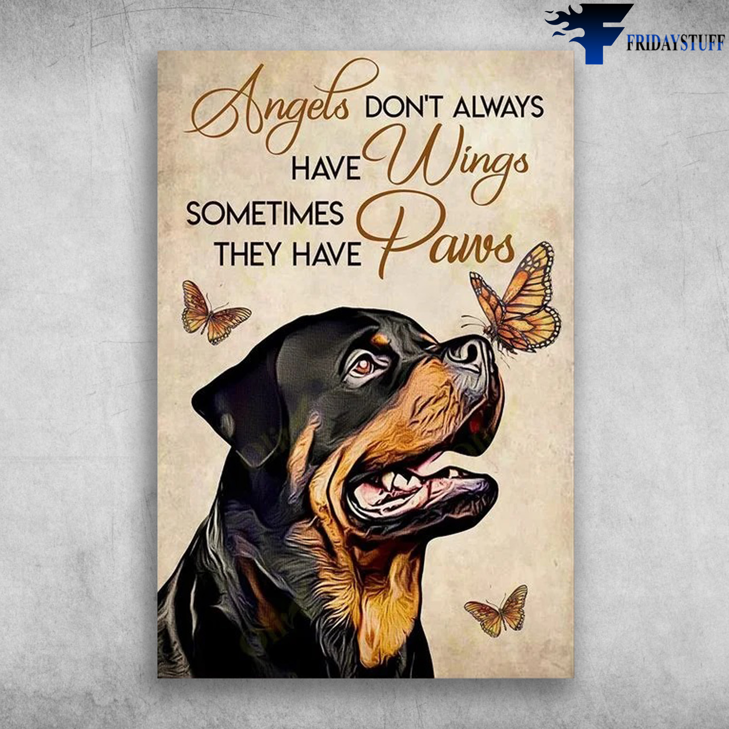 Rottweiler Dog - Angels Don't Always Have Wings, Sometimes They Have Paws