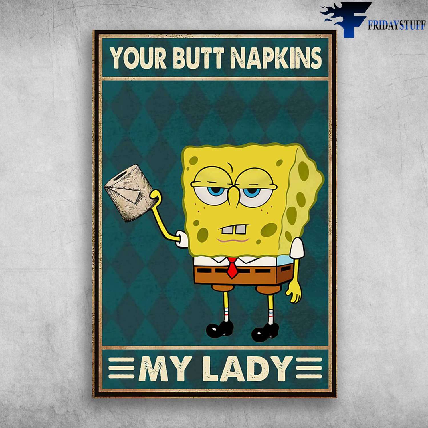 Spongebob With Toilet Paper Roll - Your Butt Napkins, My Lady