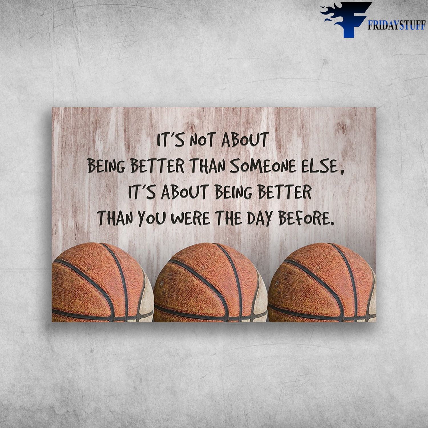 The Basketball - It's Not About Being Better Than Someone Else, It's About Being Better Than You Were The Day Before