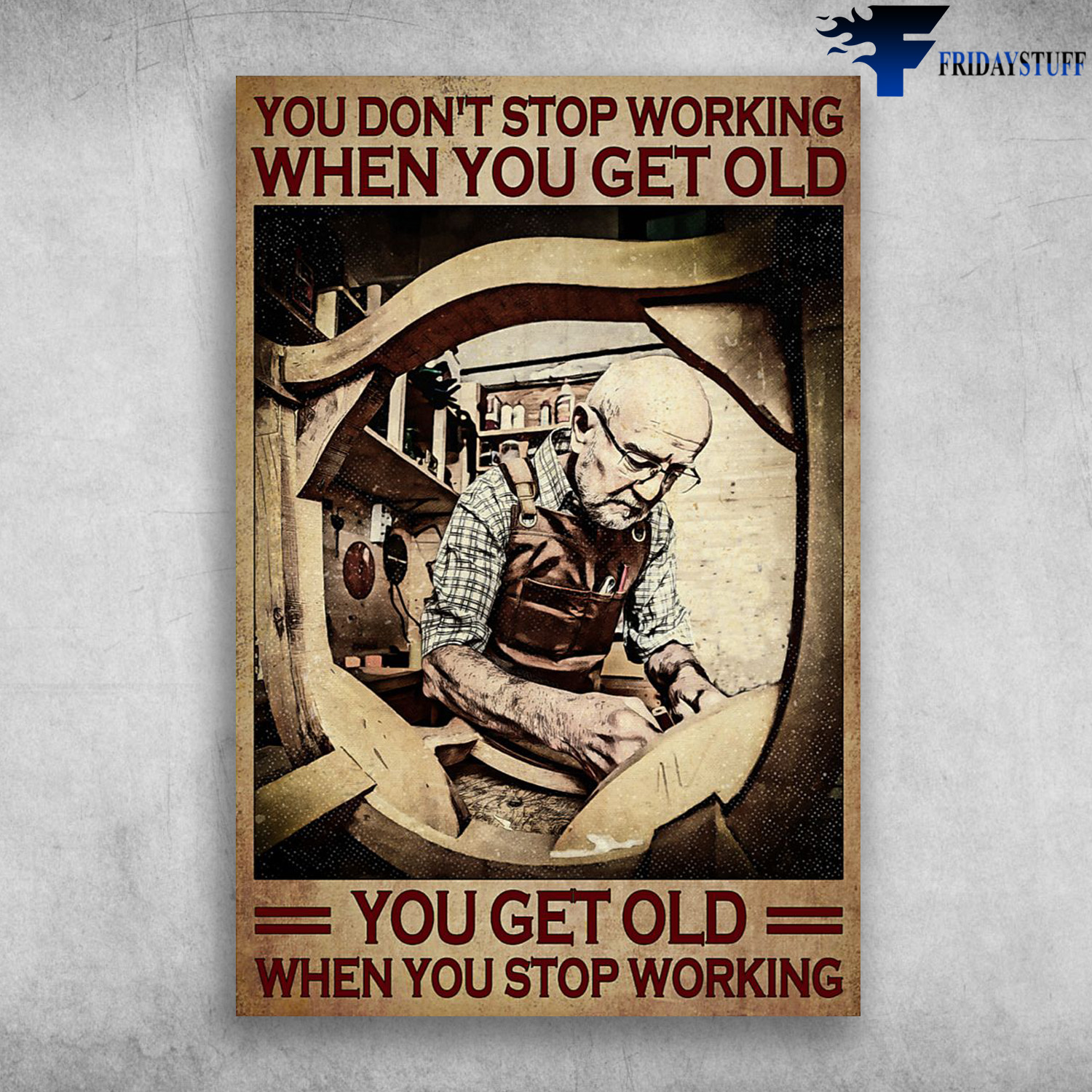 The Carpenter - You Don't Stop Working When You Get Old, You Get Old When You Stop Working