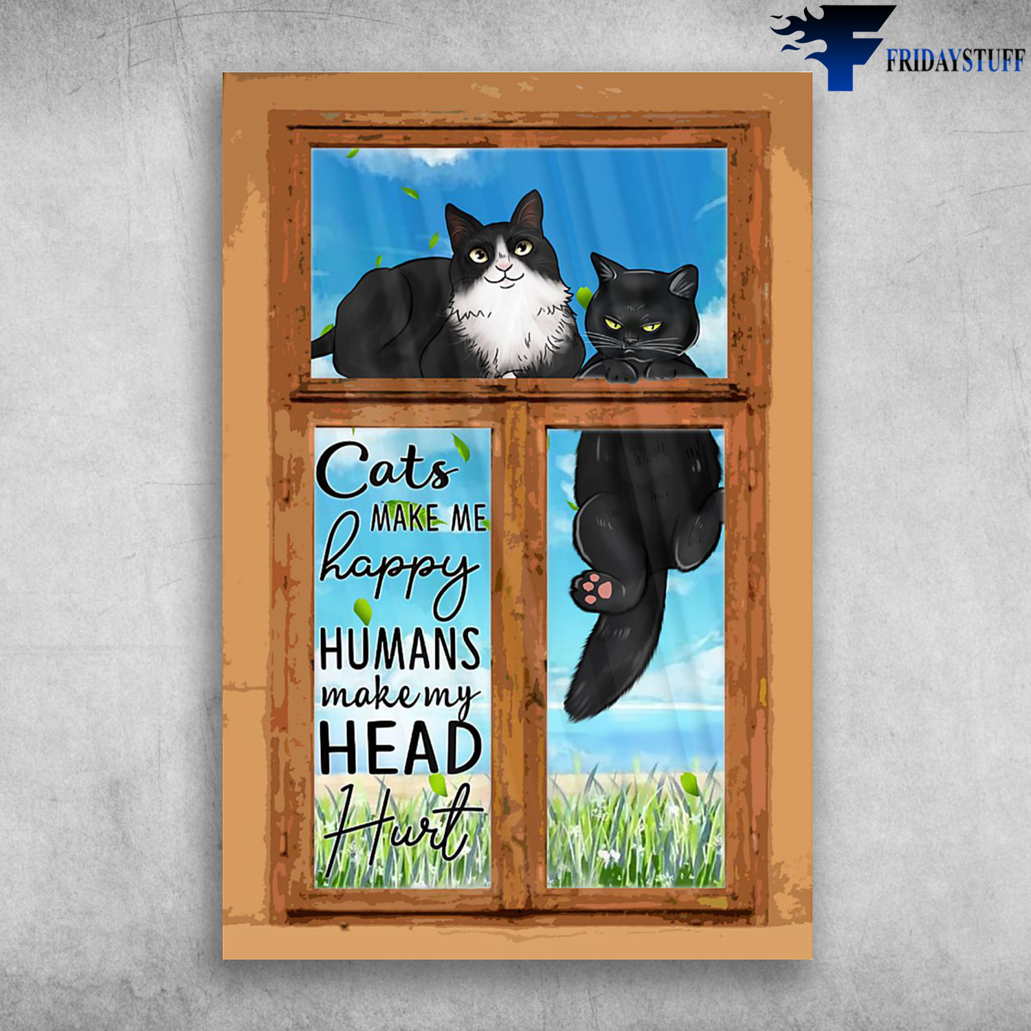 The Cats On Window Pane - Cats Make Me Happy, Humans Make My Head Hurt