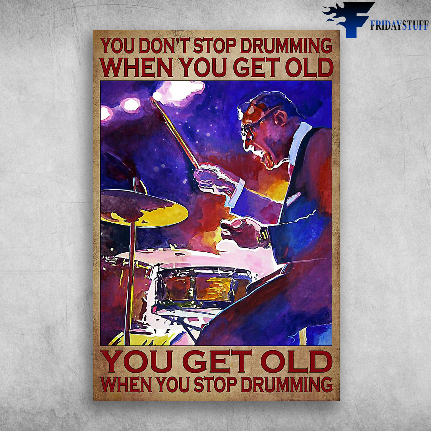 The Drummer - You Don't Stop Drumming WHen You Get Old, You Get Old When You Stop Drumming