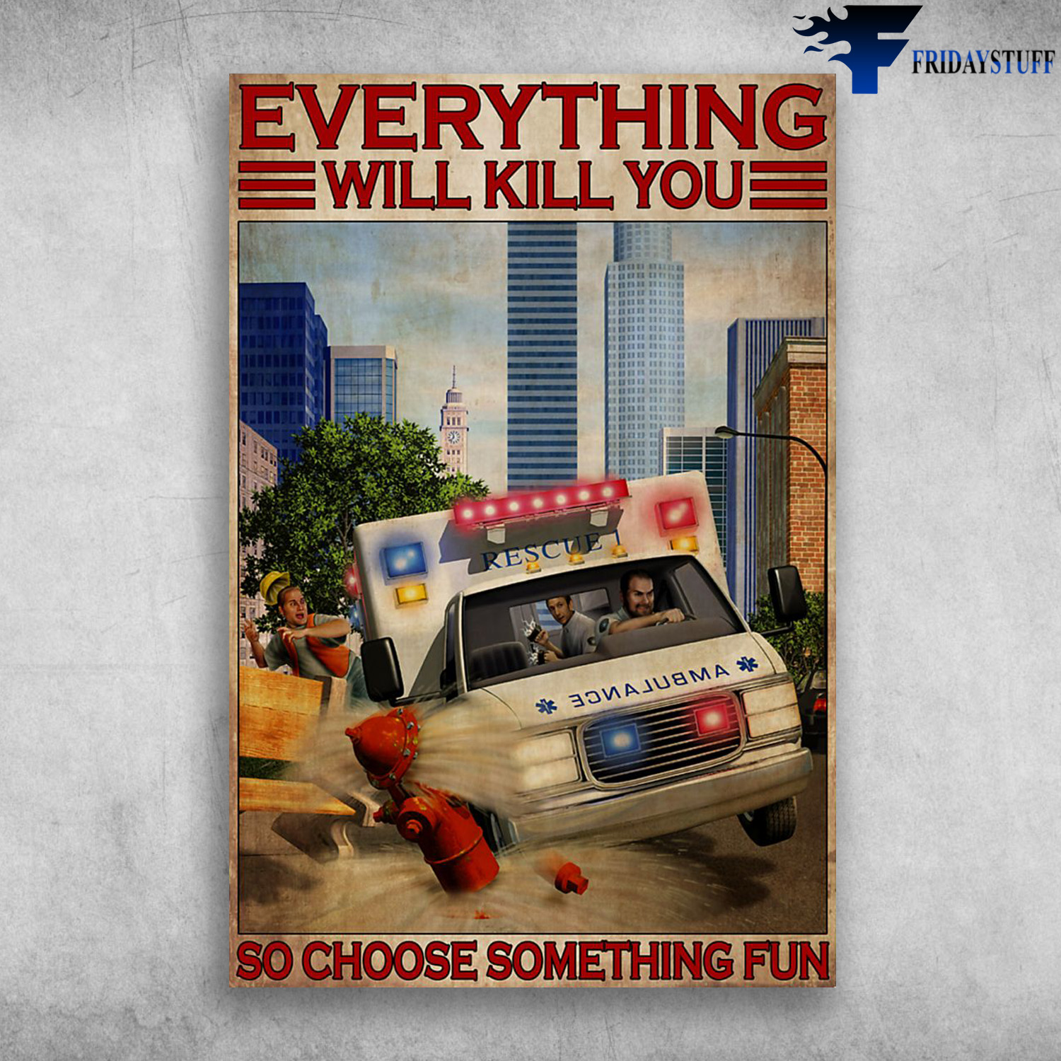 The Paramedic In Ambulance - Everything Will Kill You, So Choose Something Fun