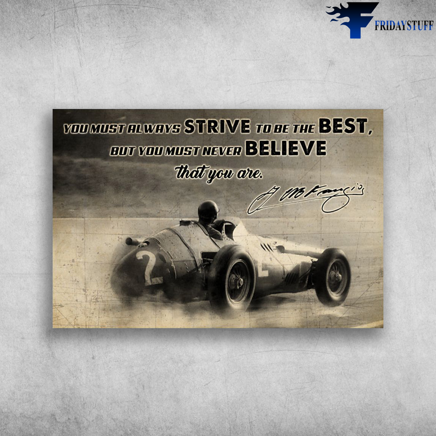 The Rider - You Must Always Strive To Be The Best, But You Must Never Believe That You Are, Juan Manuel Fangio