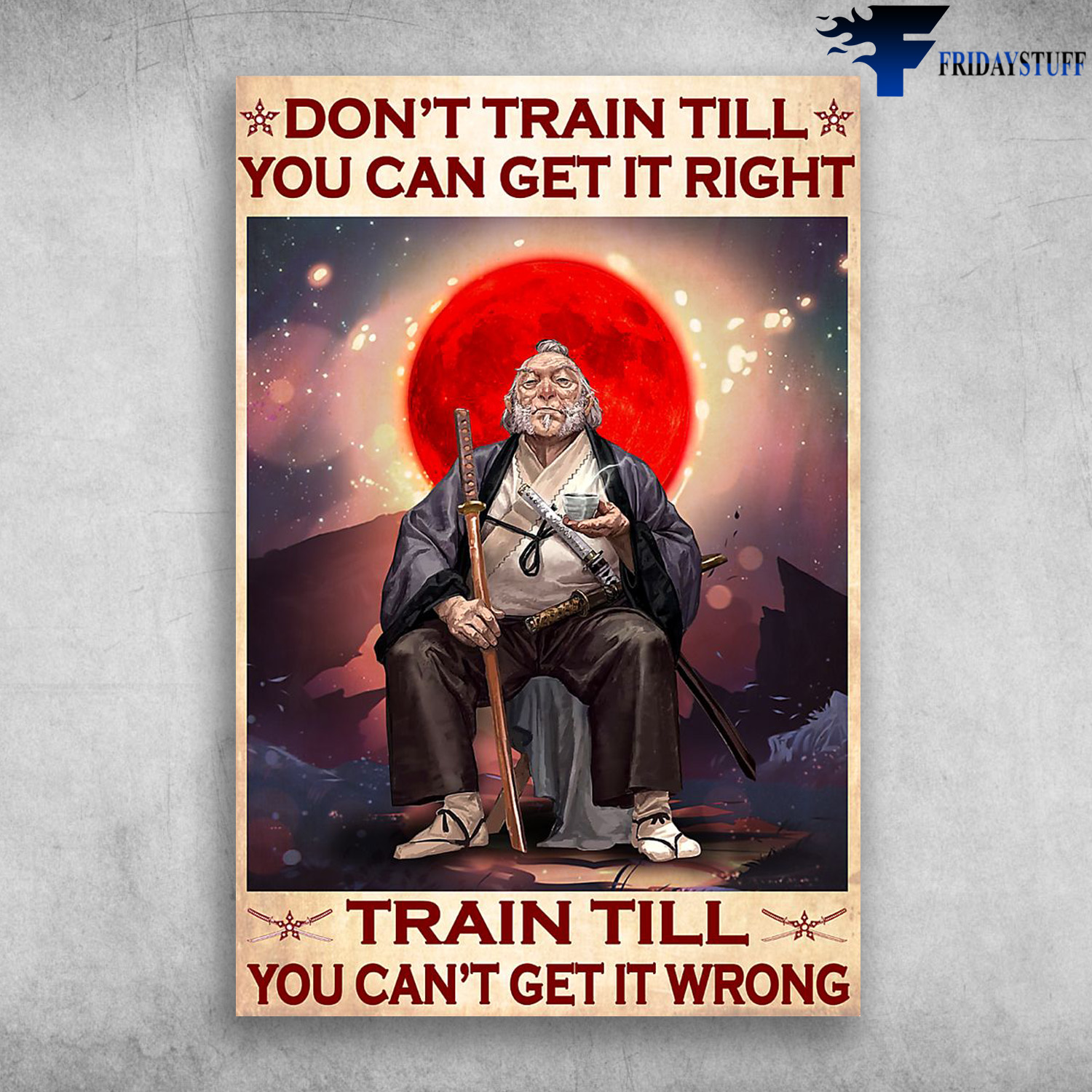 The Samurai - Don't Train Still, You Can Get It Right, Train Till You Can't Get It Wrong