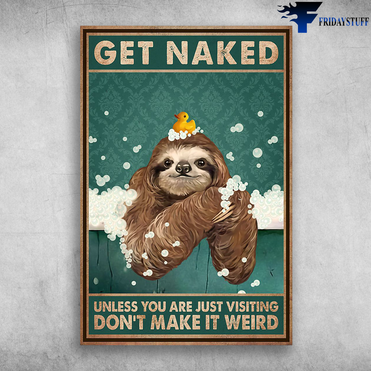 The Sloth In Bathtub - Get Naked, Unless You Are Just Visiting, Don't Make It Weird