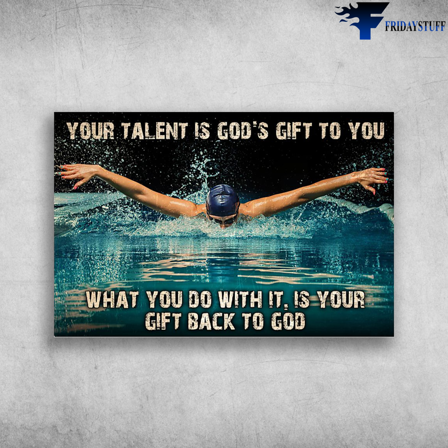 The Swimmer - Your Talent Is God's Gift To You, What You Do With It, Is Your Gift Back To God
