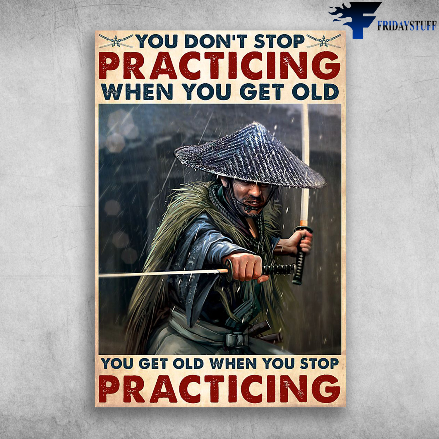 The Swordman - You Don't Stop Practicing When You Are Get Old, You Get Old When You Stop Practicing