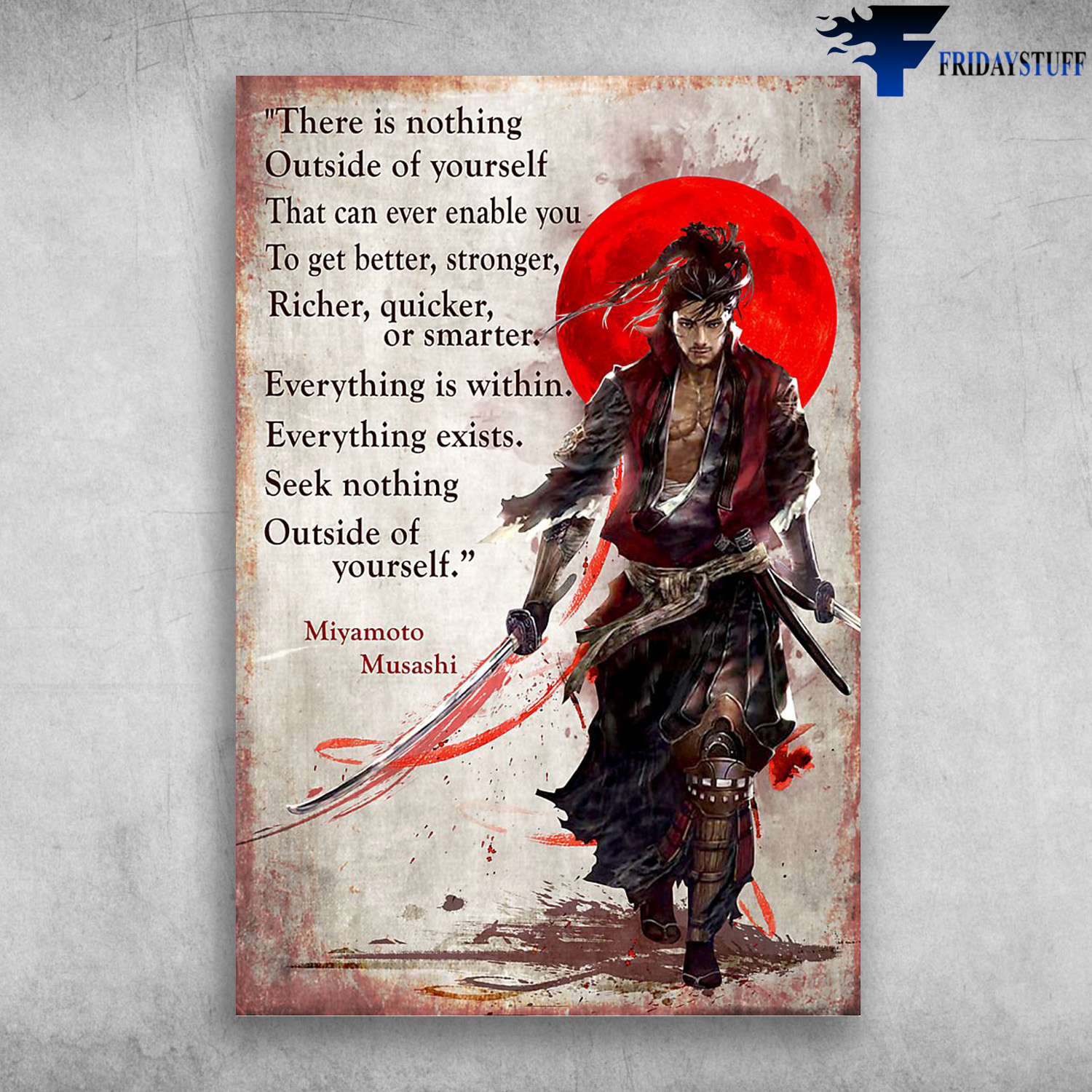 The Swordsman - There Is Nothing, Outside Of Yourself, That Can Ever Enable You, To Get Better, Stronger, Richer, Quicker, Or Smarter, Everything Is Within, Everything Exists, Seek Nothing Outside Of Yourself, Miyamoto Musashi