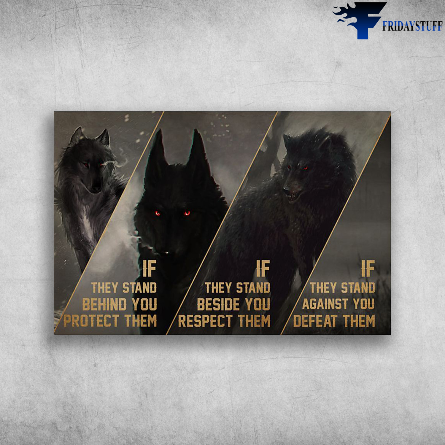 The Wolf - If They Stand Behind You Protect Them, If They Stand Beside You Respect Them, If They Stand Against You Defeat Them