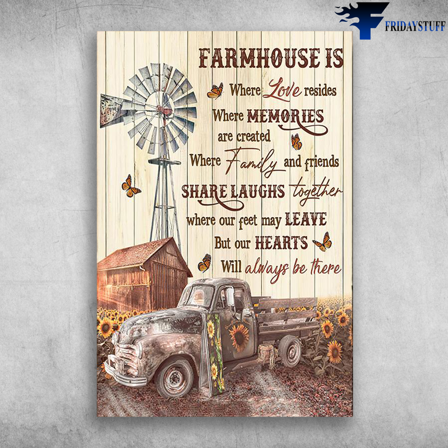Truck, Windmill And Sunflower Garden - Farmhouse Is Where Love Resides, Where Memories Are Created, Where Family And Friends Share Laughs Together Where Cur Feet May Leave, But Our Feet May Leave But Our Hearts Will Always Be There
