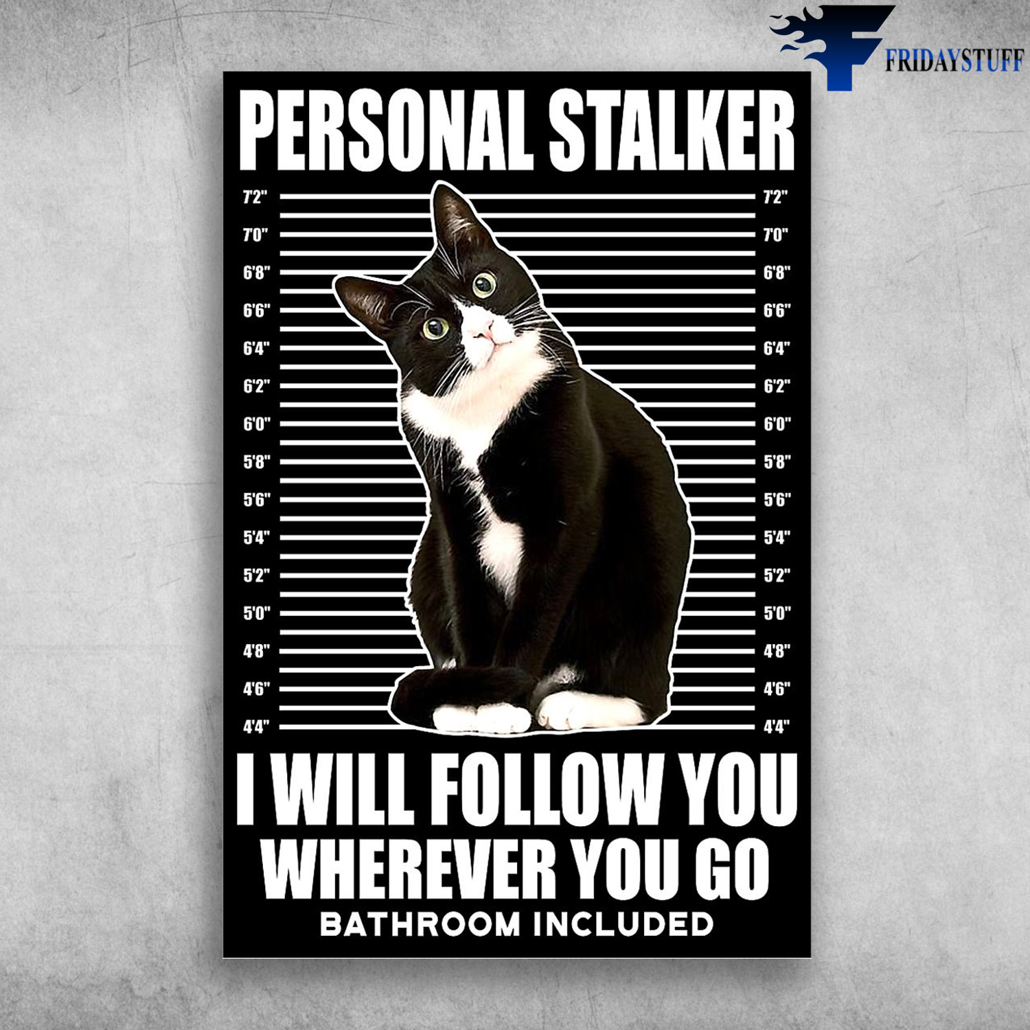 Tuxedo Cat - Personal Stalker, I Will Folow You, Wherever You Go Bathroom Included