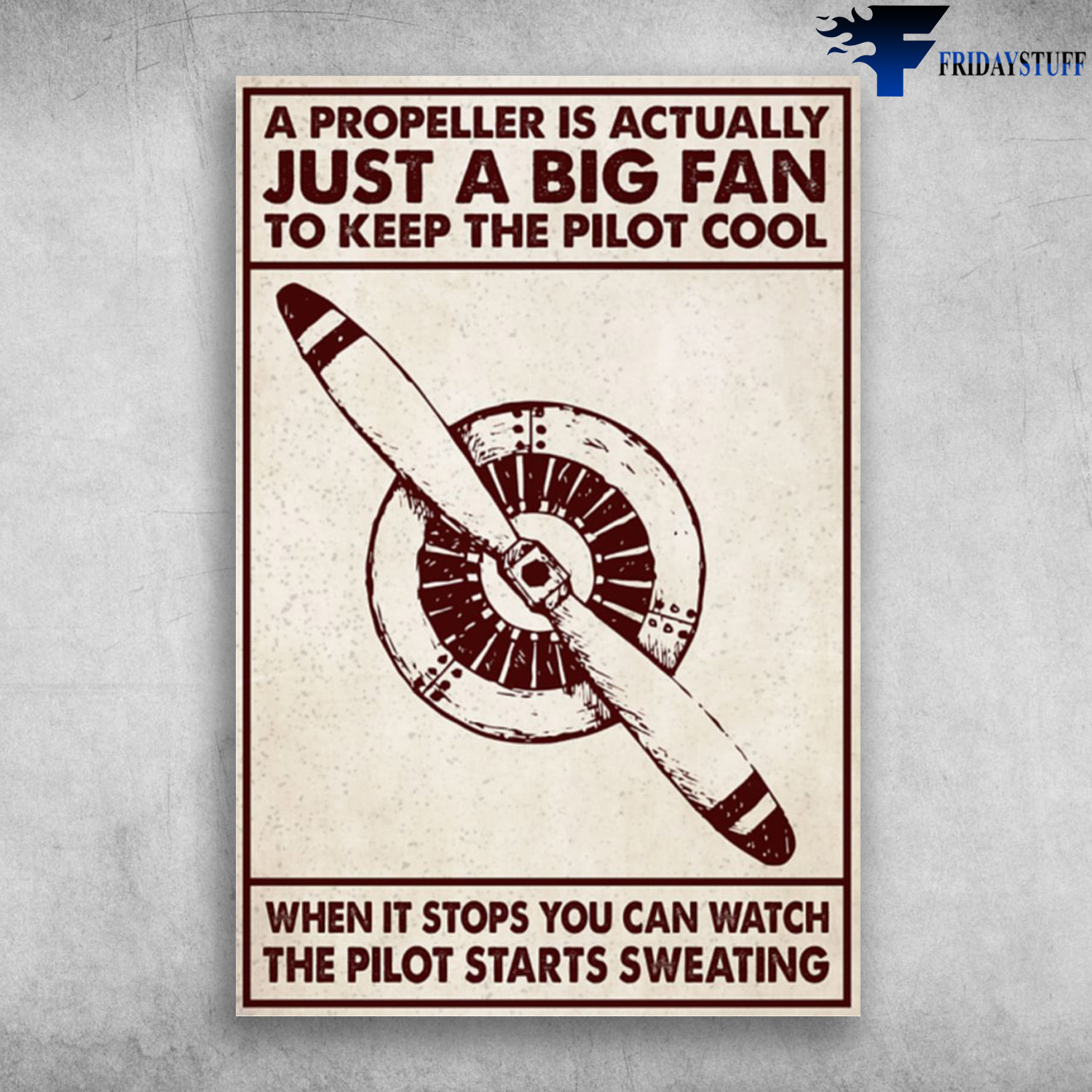 A Propeller Is Actually, Just A Big Fan, To Keep The Pilot Cool, When It's Stops You Can Watch, The Pilot Starts Sweating