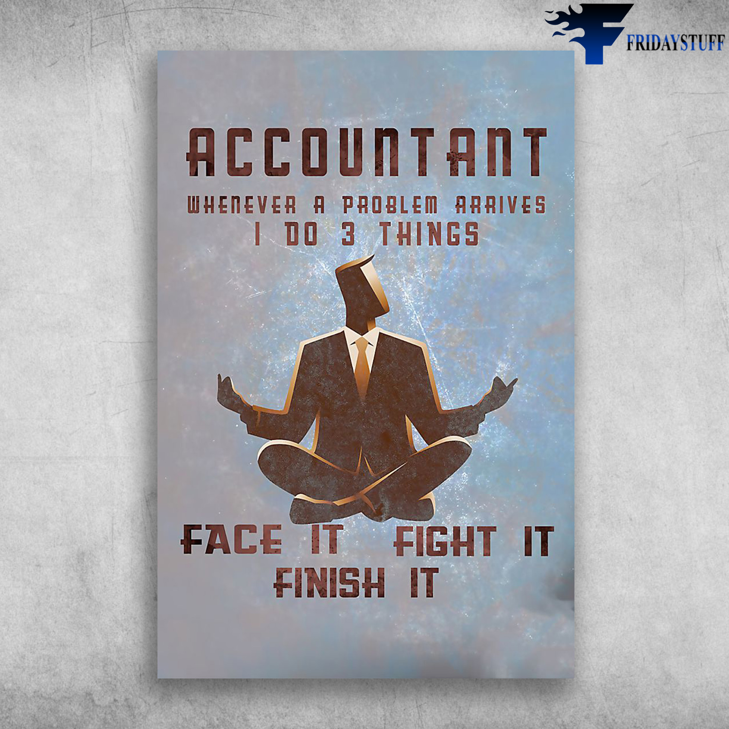 Accountant - Whenever A Problem Arrives, I Do 3 Things, Face It, Fight It, Finish It