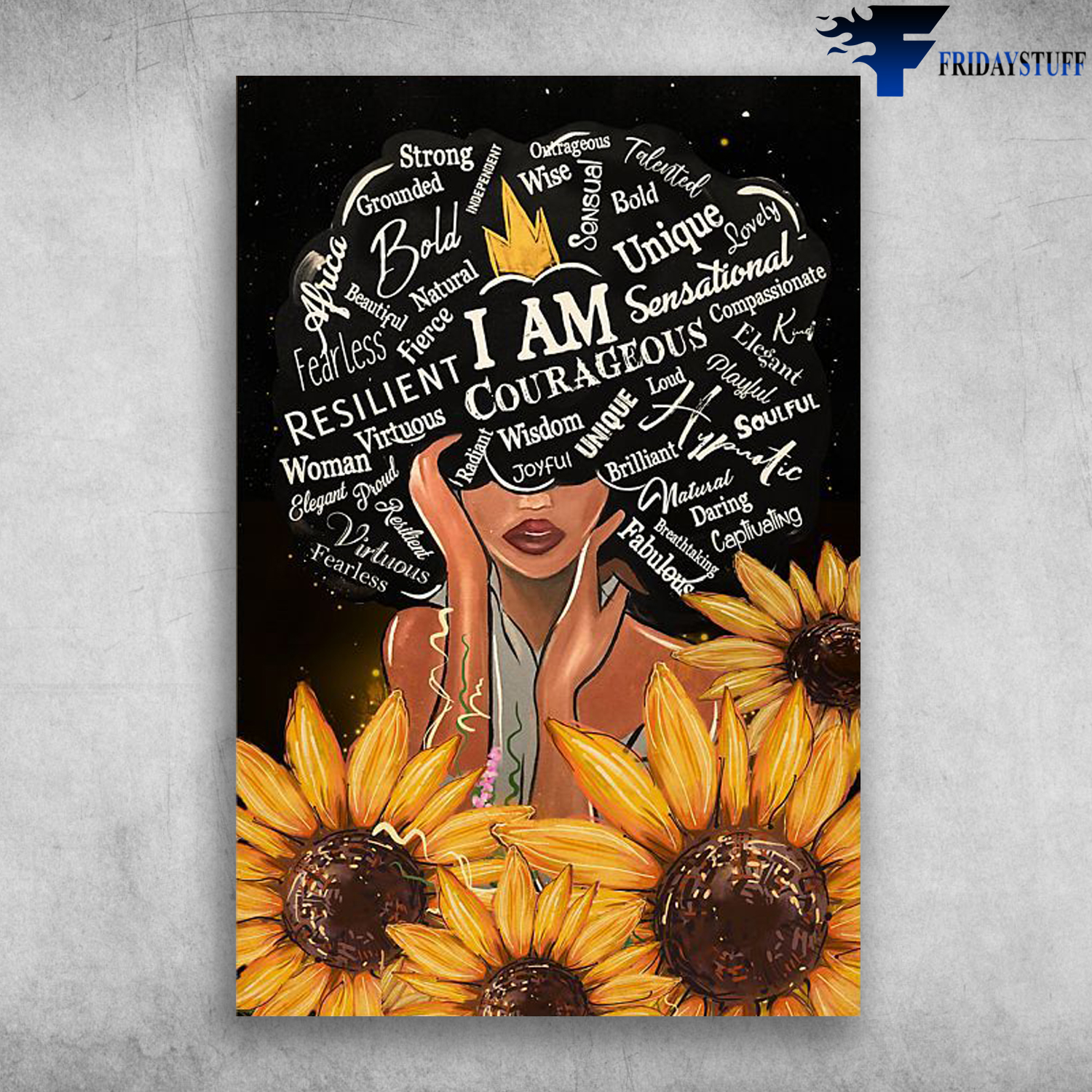 Black Girl And Sunflower - I Am Strong, Wise, Bold, Unique, Courageous, Resilient, Lovely, Compassionate, Elegant