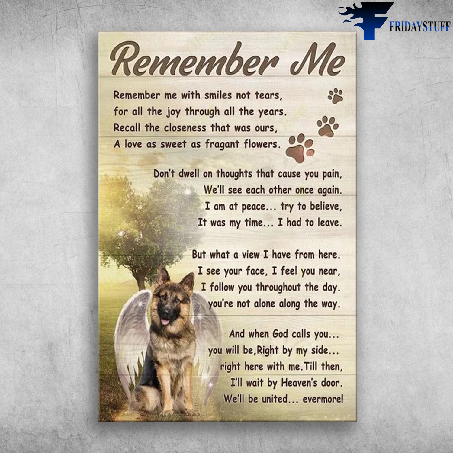 German Shepherd - Remember Me, Remember Me With Smiles Not Tears, For All The Joy Through All The Years, Recall The Closeness That Was Our, A Love As Sweet As Fragant Flowers, Don't Dwell On Thoughts That Cause You Pain