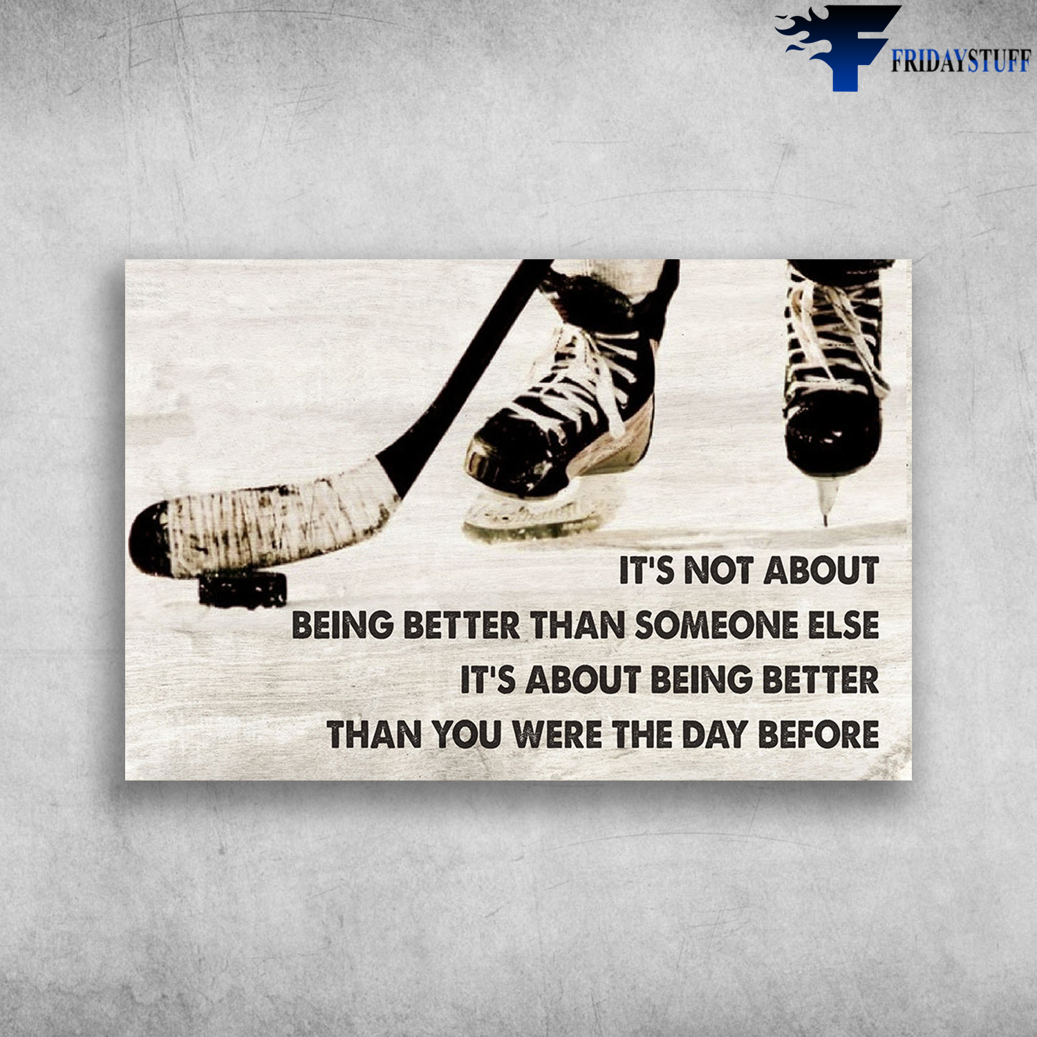 Hockey Player - It's Not About Being Better Than Someone Else, It's About Being Better Than You Were The Day Before
