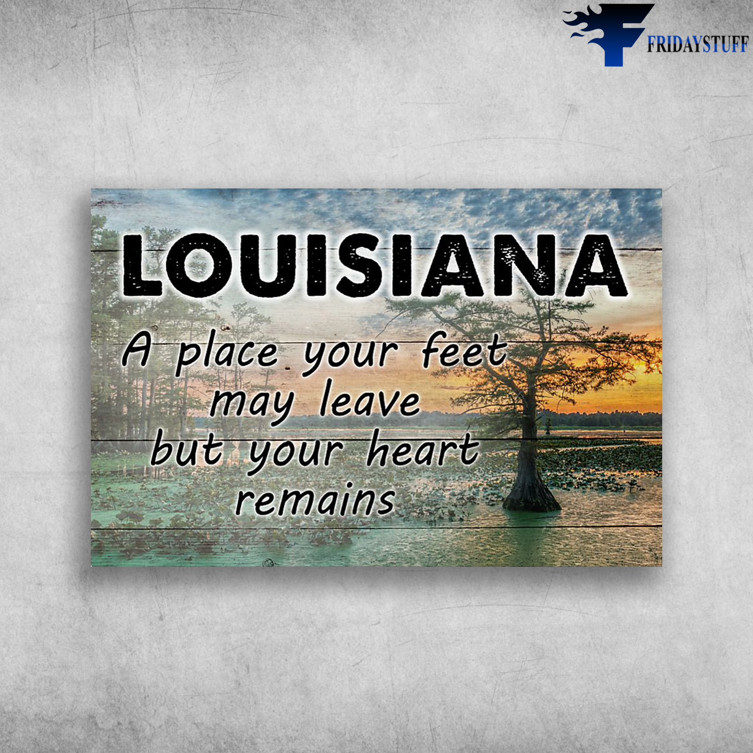 Louisiana - A Place Your Feet May Leave, But Your Heart Remains