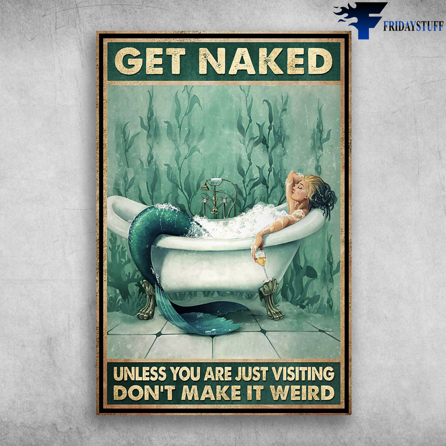 Mermaid On The Bath - Get Naked, Unless You Are Just Visiting, Don't Make It Weird