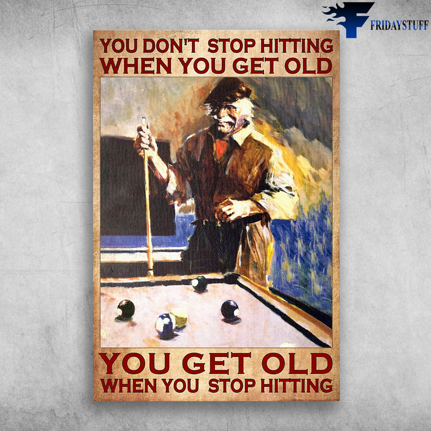 Old Man Playing Billiards – You Don’t Stop Hitting When You Get Old, You Get Old When You Stop Hitting