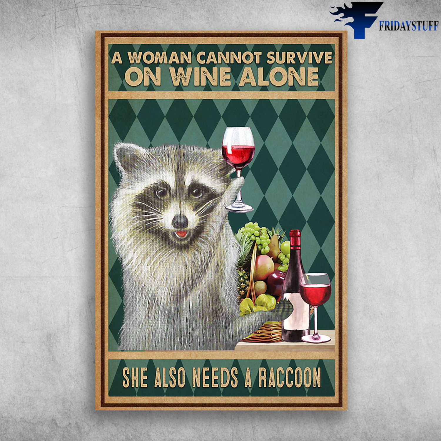 Raccoon And Wine - A Woman Cannot Survive On Wine Alone, She Also Needs A Raccoon